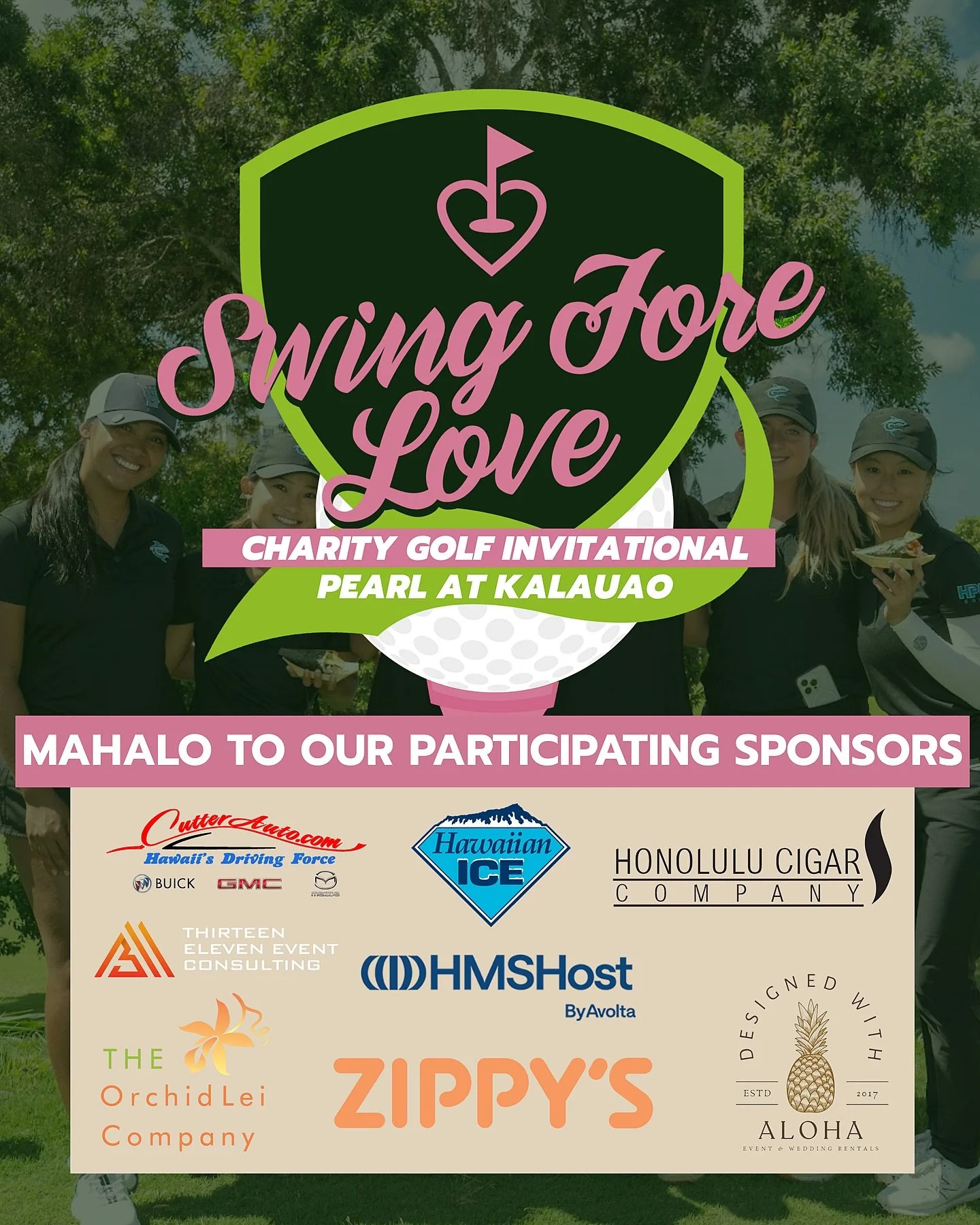 Thank you to our participating sponsors for your continued support and another incredible year⛳️💚

- Cutter GMC of Waipahu
- Designed with Aloha 
- Hawaiian Ice Company
- HMS Host
- Honolulu Cigar Co.
- The Orchid Lei Company 
- 1311 Rentals 
- Zipp