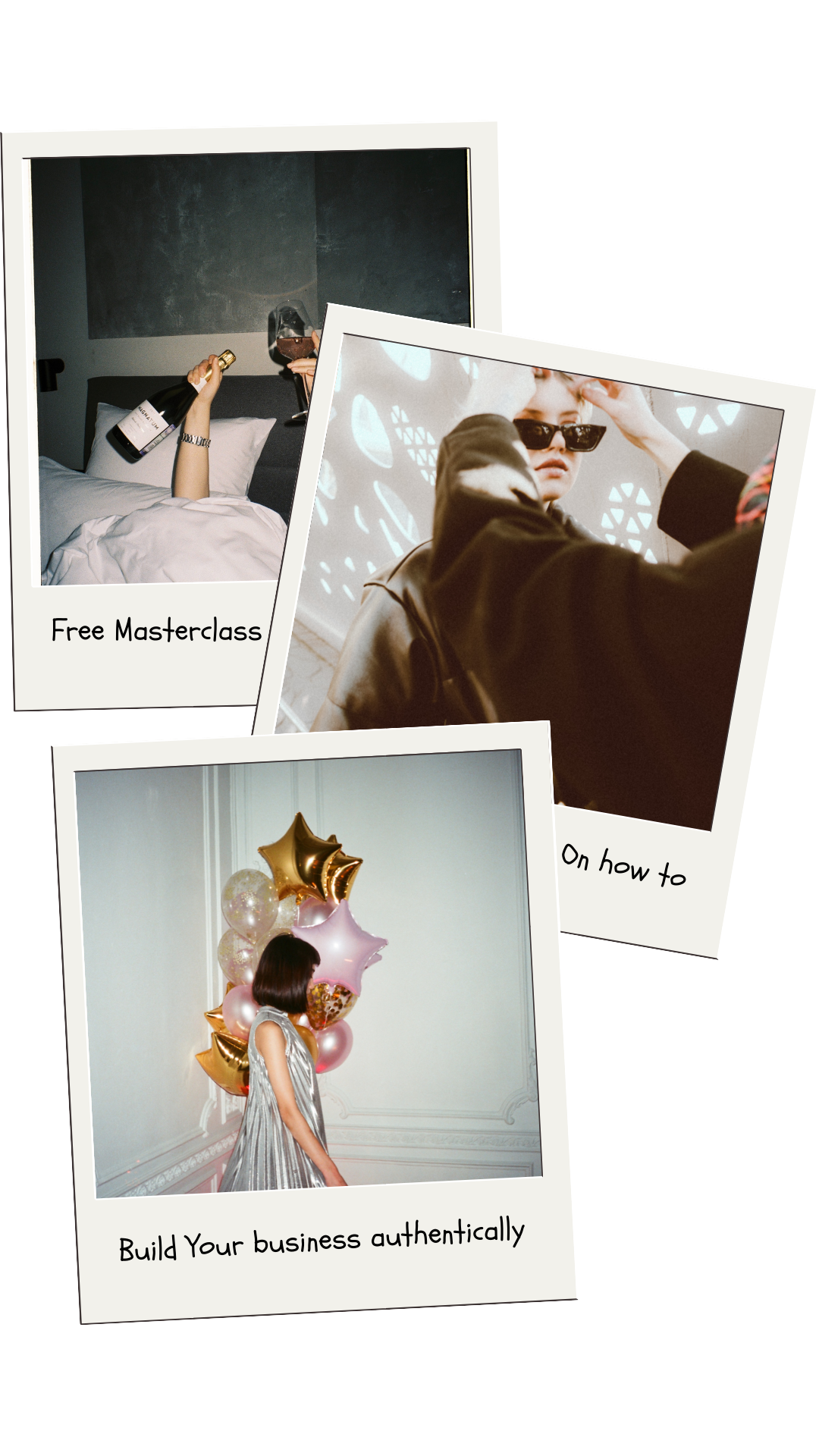 Polaroid-style collage with a person holding a champagne bottle in bed, another adjusting sunglasses with light patterns, and a person in a silver dress with balloons. Text reads: 'Free Masterclass,' 'On how to,' 'Build your business authentically.'