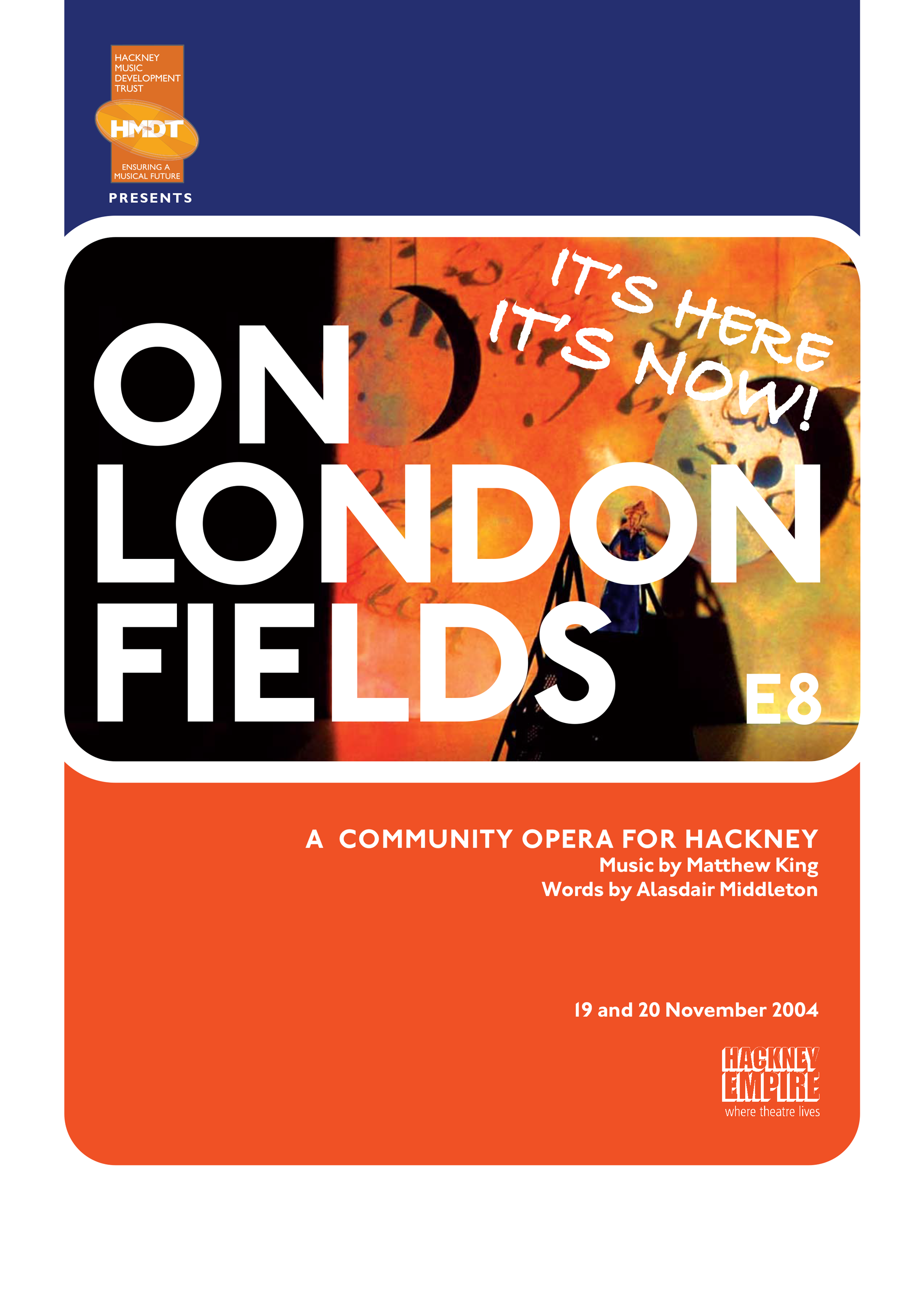Programme cover for the community opera titled 'On London Fields' with the tagline 'It's here, it's now!' The event was on November 19 and 20, 2004, at Hackney Empire.