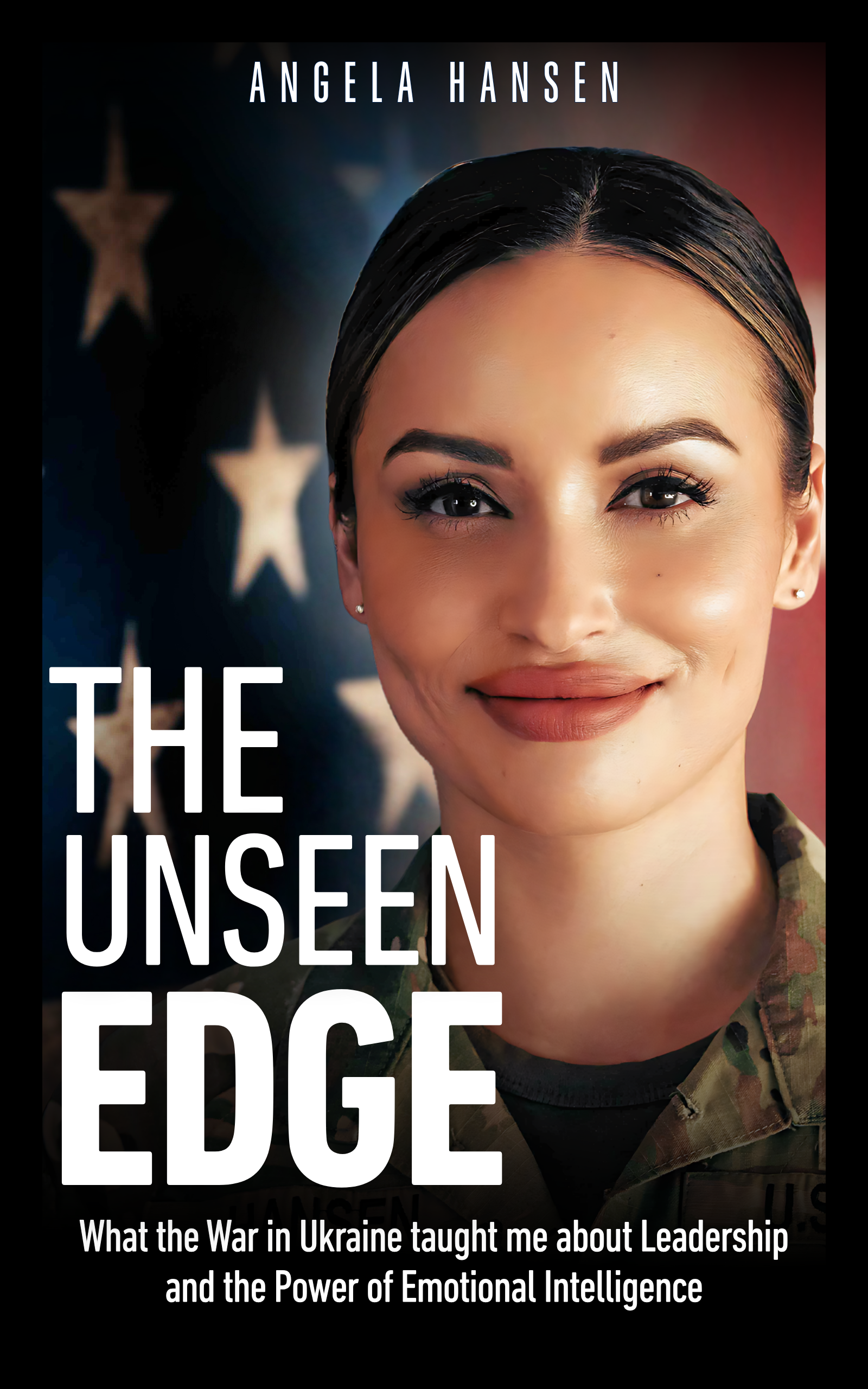 Book cover featuring a woman in military uniform with a blurred American flag background. Title: 'The Unseen Edge' with subtitles about leadership and emotional intelligence, author: Angela Hansen.