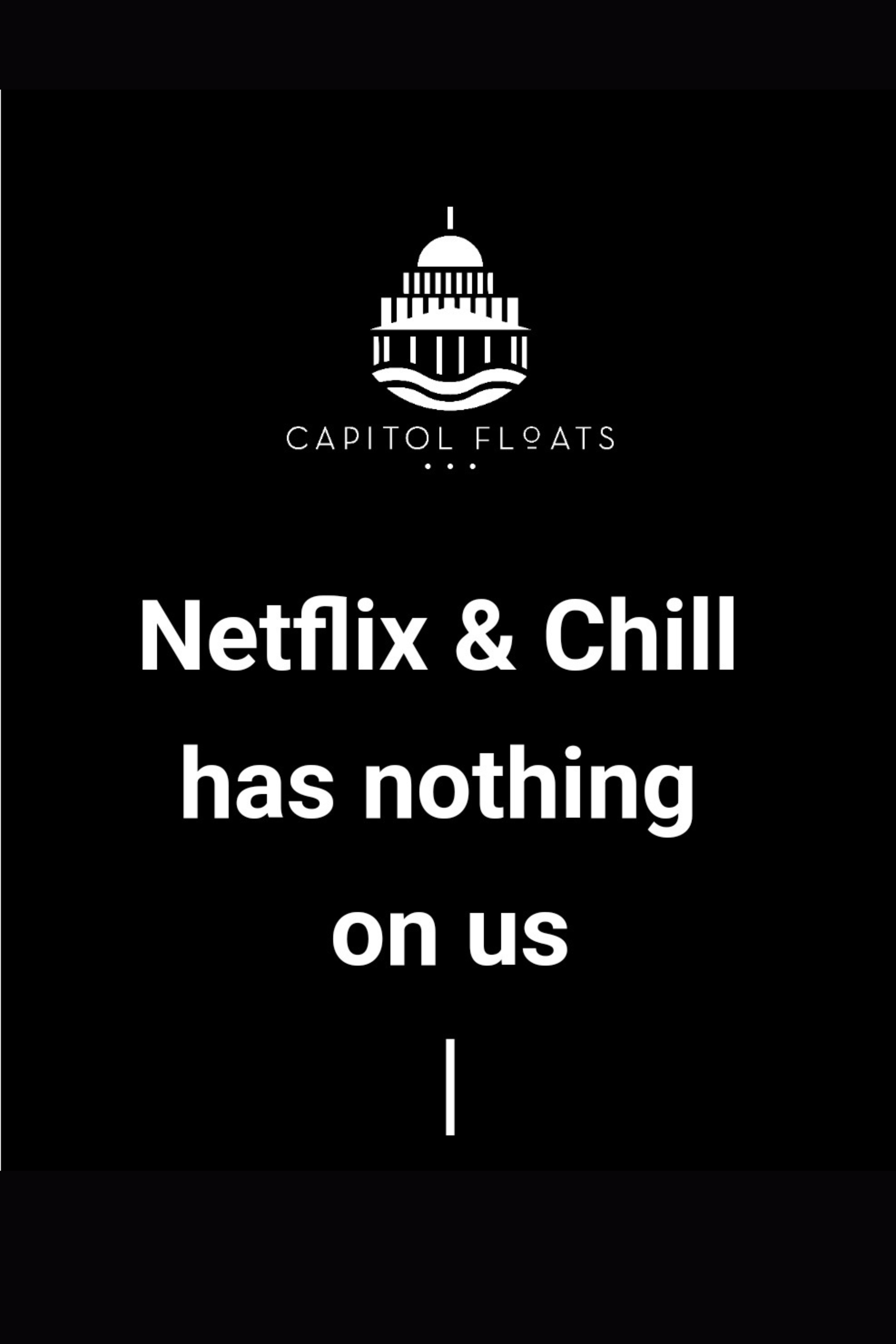 A headline reading Neflix & Chill has nothing on us from an email campaign for Capitol Floats