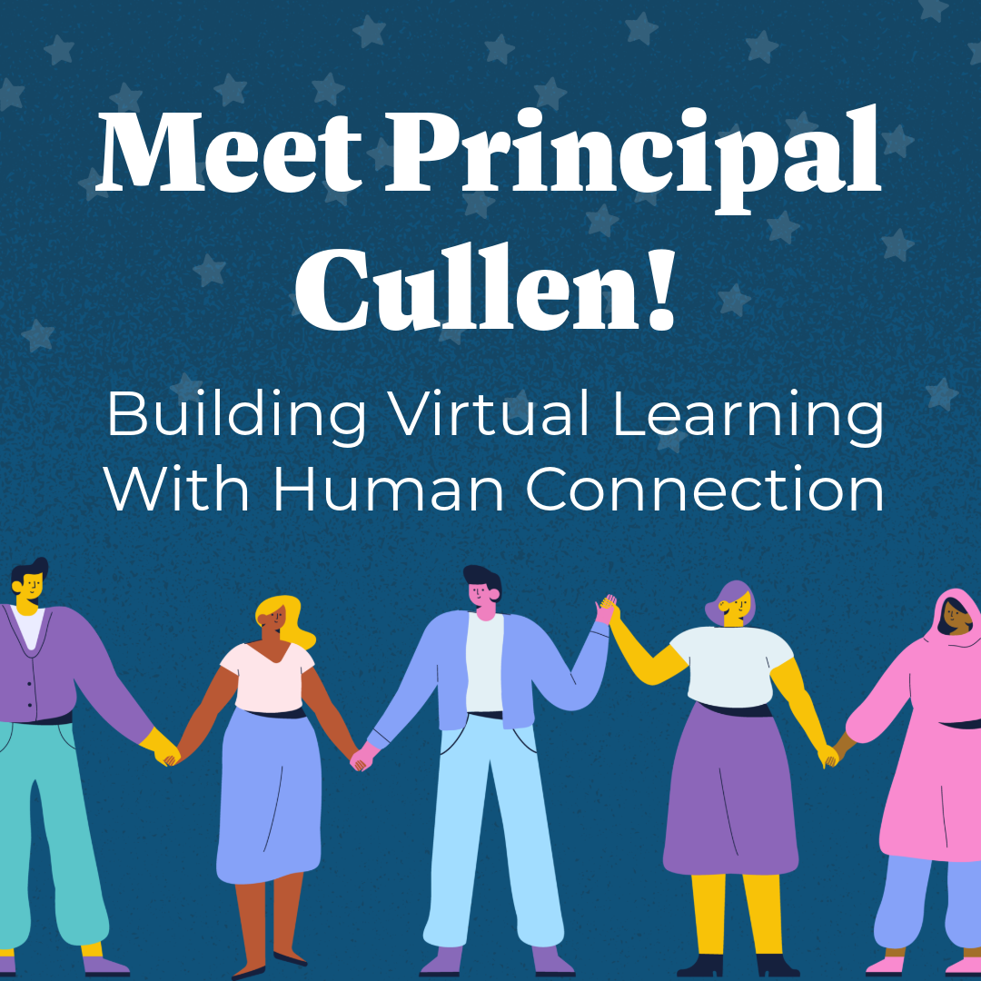 Principal Cullen Builds Virtual Learning With Human Connection