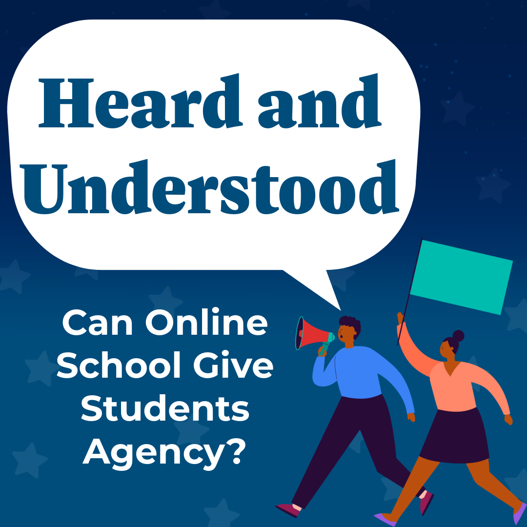 Heard and Understood: Can Online School Give Students Agency?