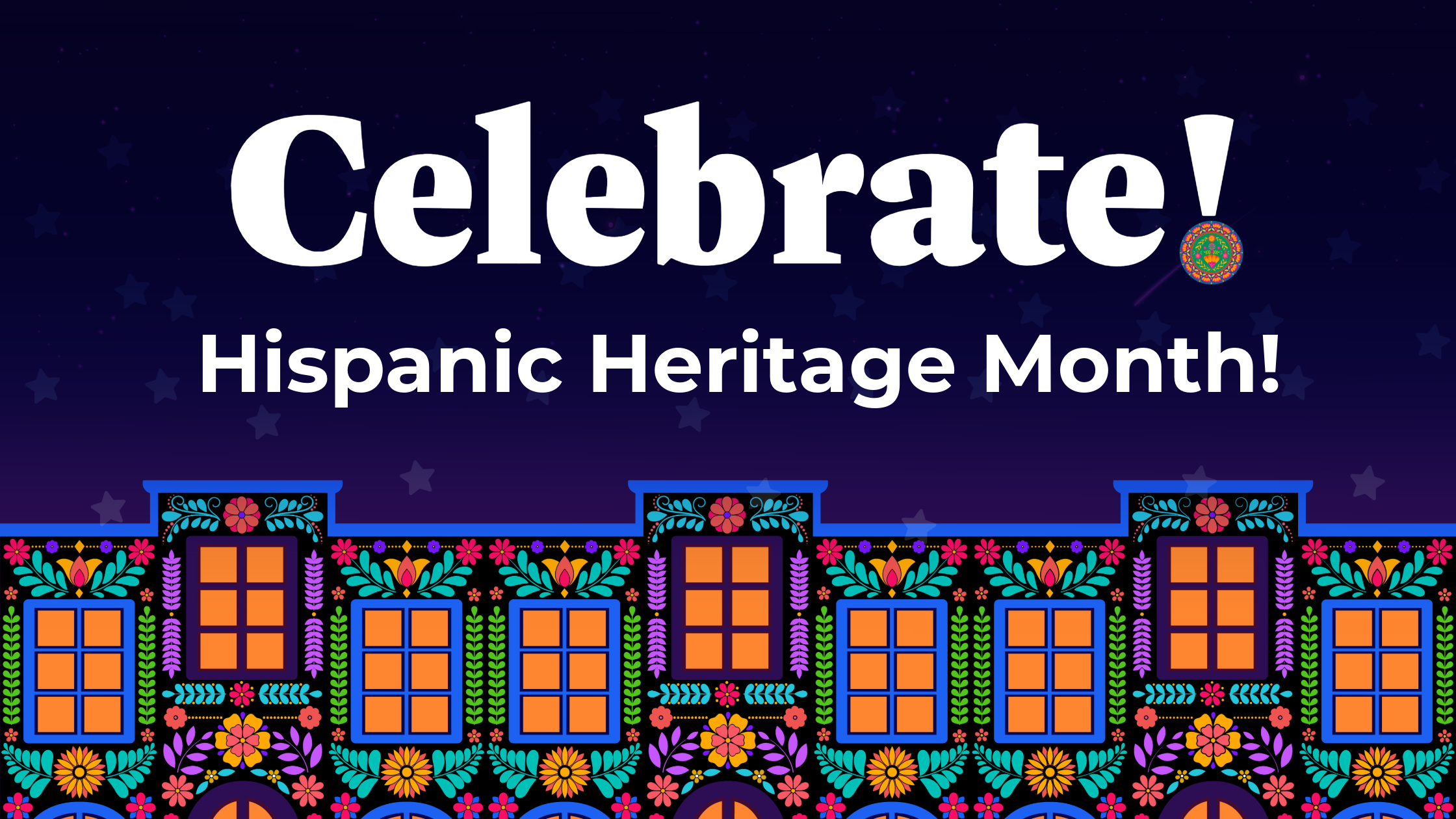 A starry header featuring black buildings with bright, floral decorations. White text reads "Celebrate Hispanic Heritage Month"