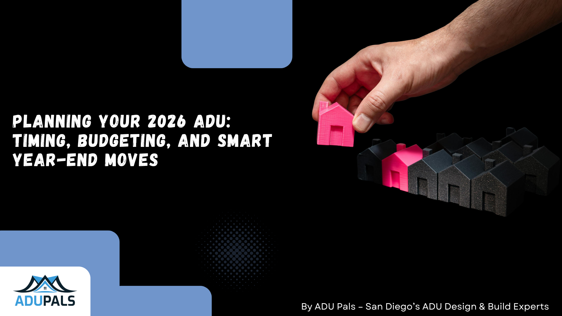 Planning Your 2026 ADU: Timing, Budgeting, and Smart Year-End Moves
