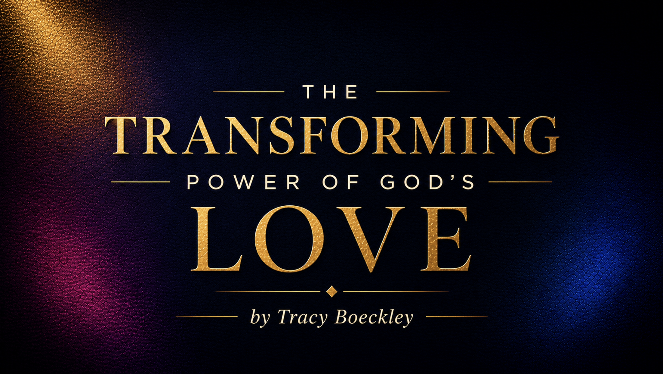 The Transforming Power of God’s Love - Part 4