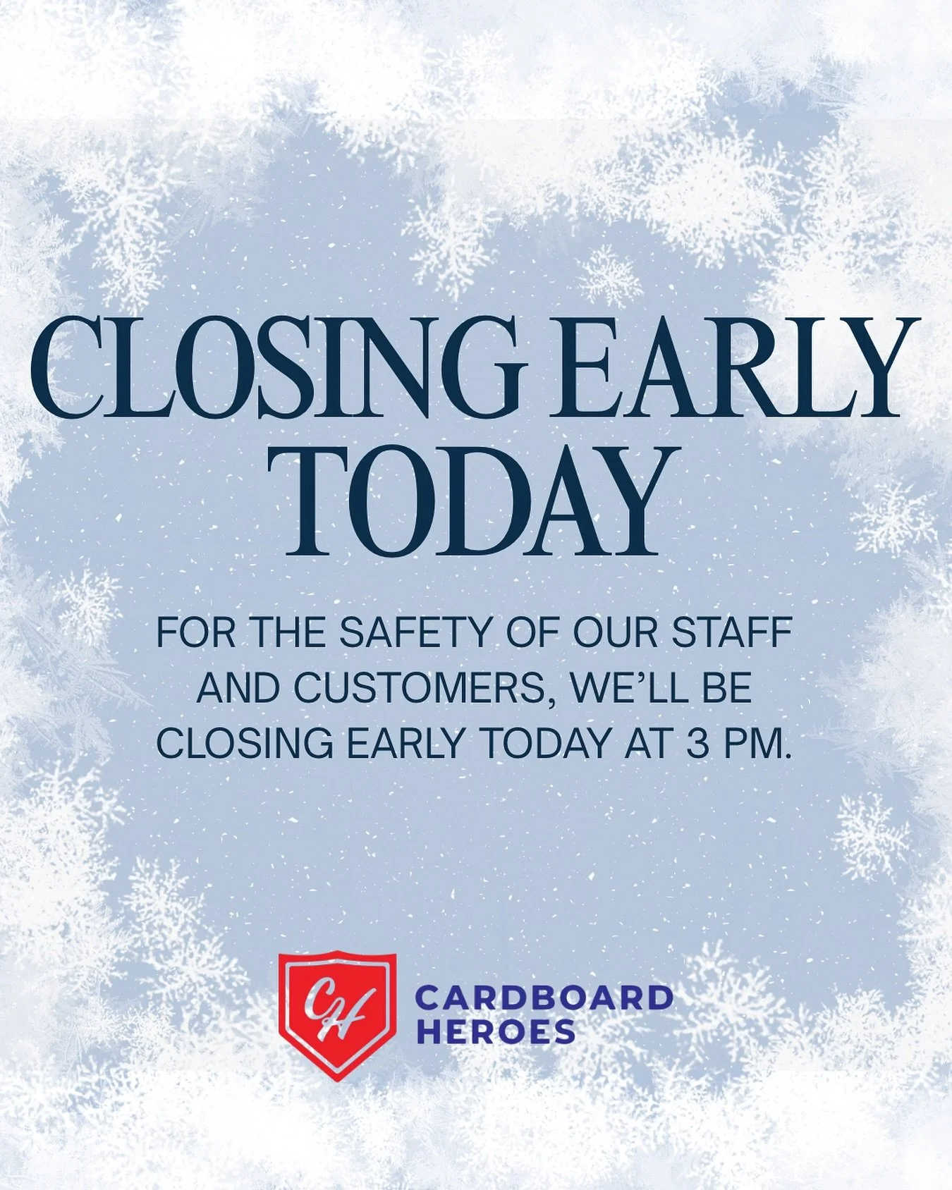 For the safety of our staff and customers, we&rsquo;ll be closing early today. We&rsquo;ll be open from 12 p.m. to 3 p.m., so be sure to stop in and grab anything you need.

We&rsquo;ll be closed tomorrow as usual and will reopen Tuesday.

Stay warm 
