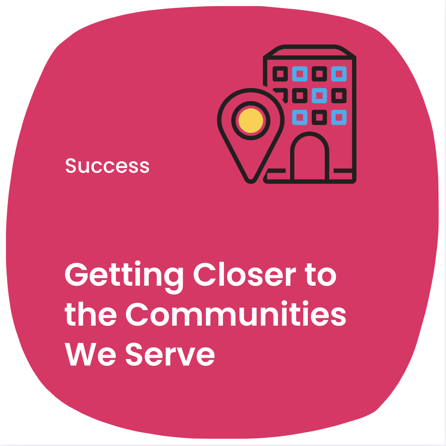 Getting Closer to the Communities We Serve