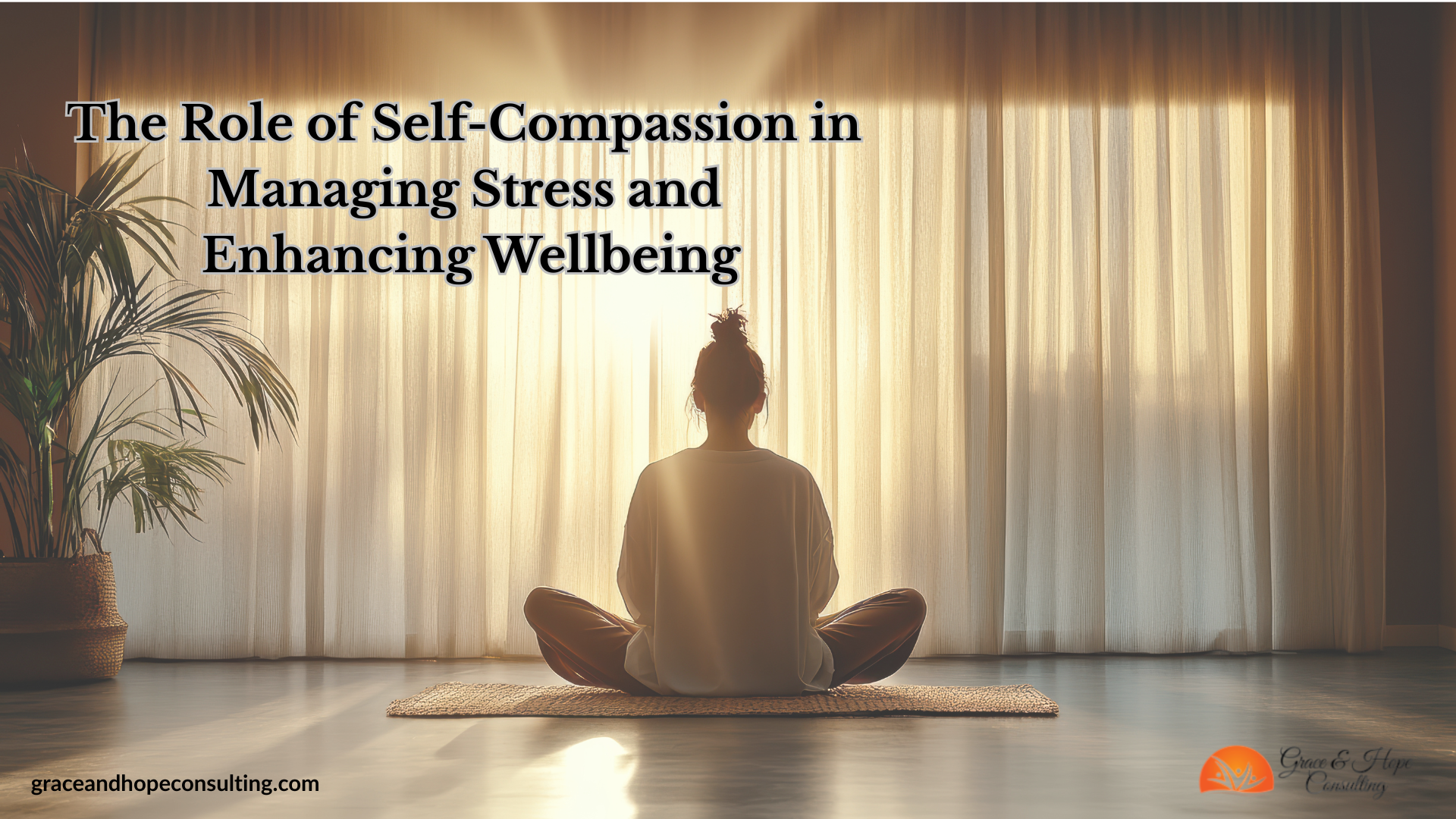 The Role of Self-Compassion in Managing Stress and Enhancing Wellbeing