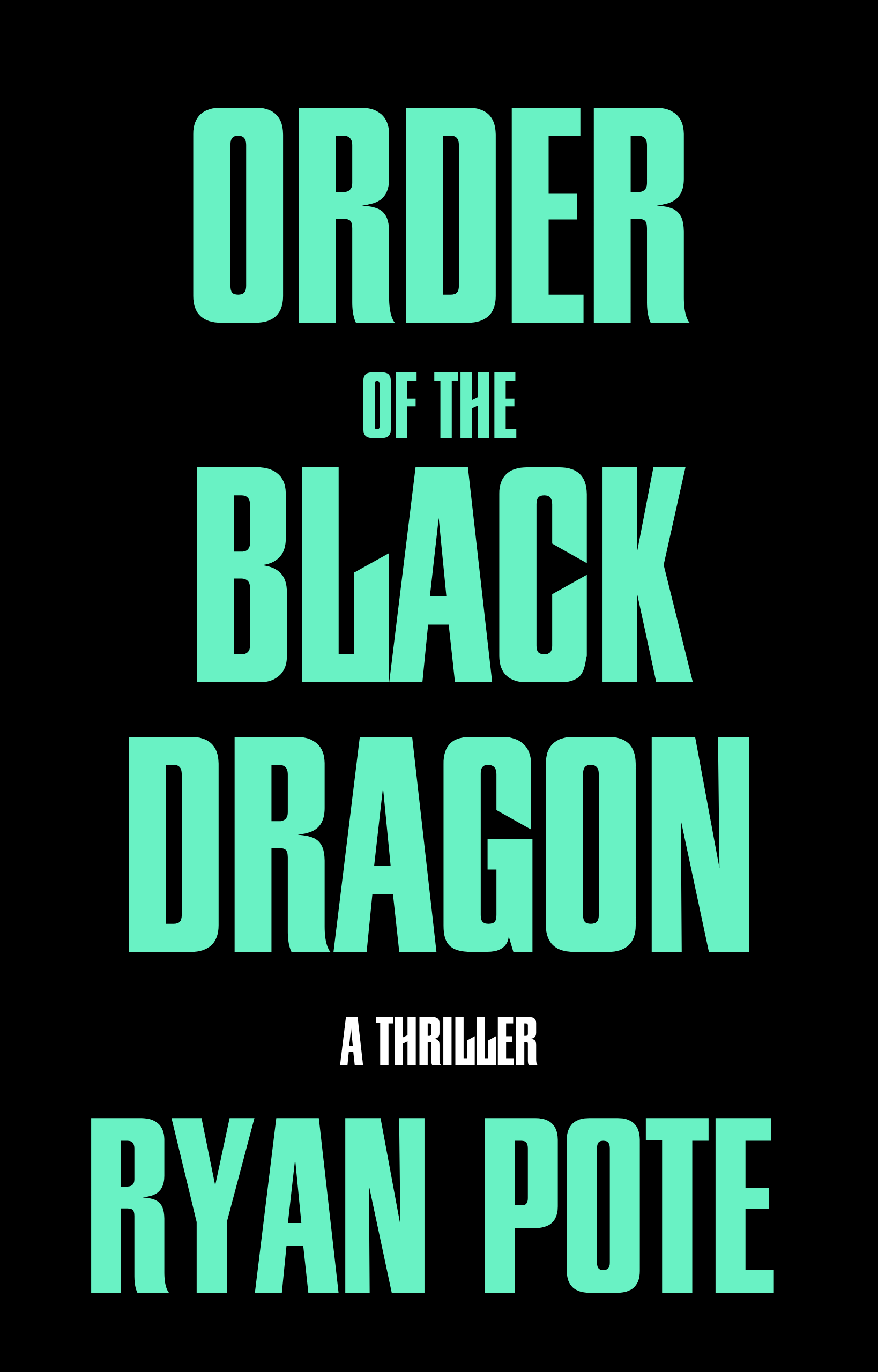 The book cover features bold, teal-colored text on a black background. The title reads, 'Order of the Black Dragon,' with the subtitle, 'A Thriller,' and the author's name, 'Ryan Pote,' at the bottom.