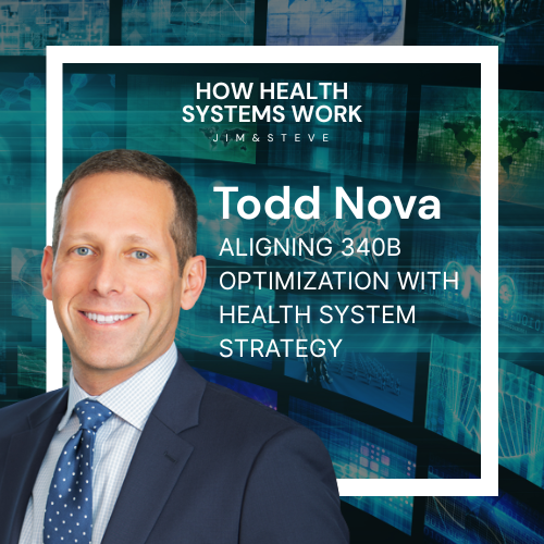 Todd Nova: Aligning 340B Optimization with Health System Strategy
