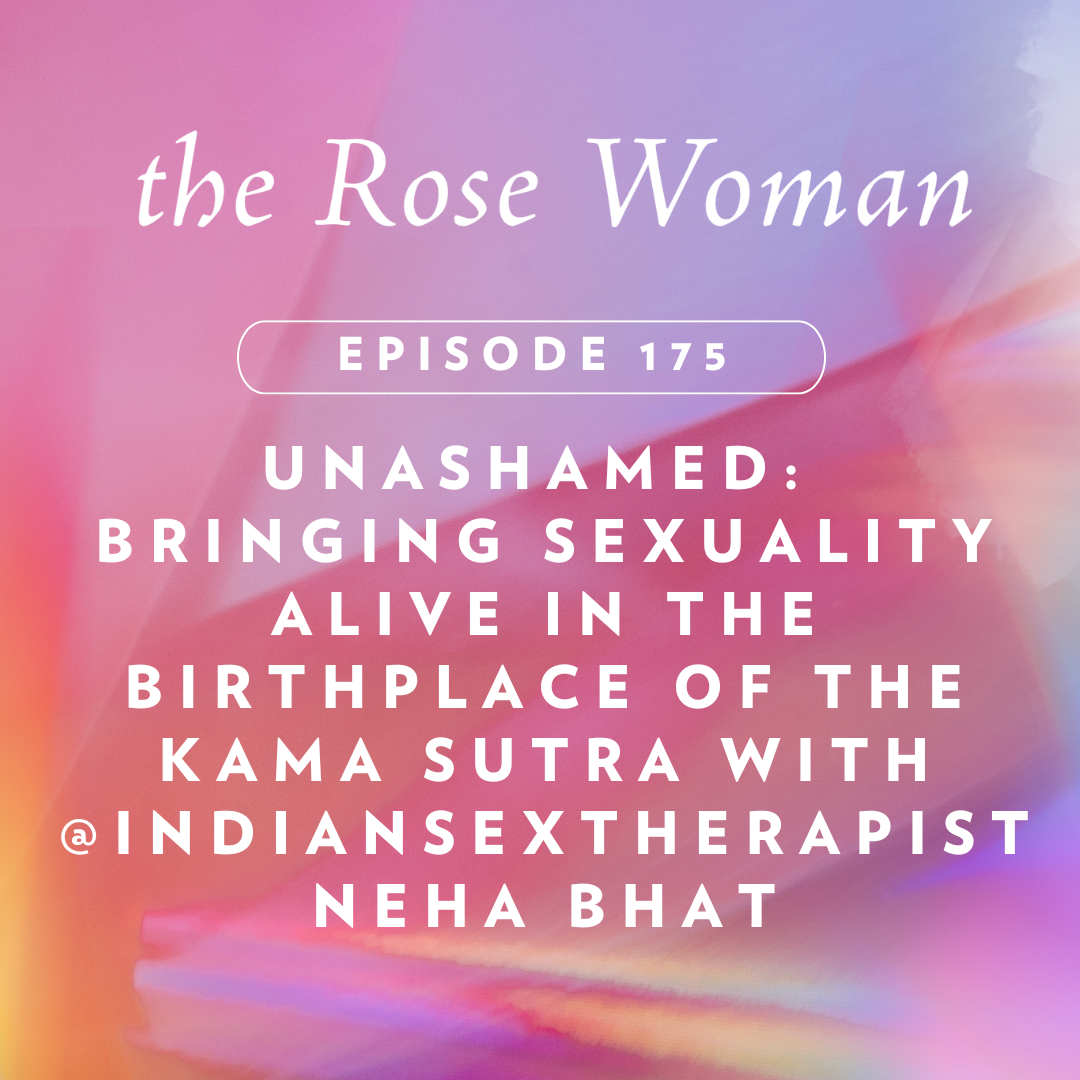 Unashamed:  Bringing Sexuality Alive in the Birthplace of the Kama Sutra with @IndianSexTherapist Neha Bhat