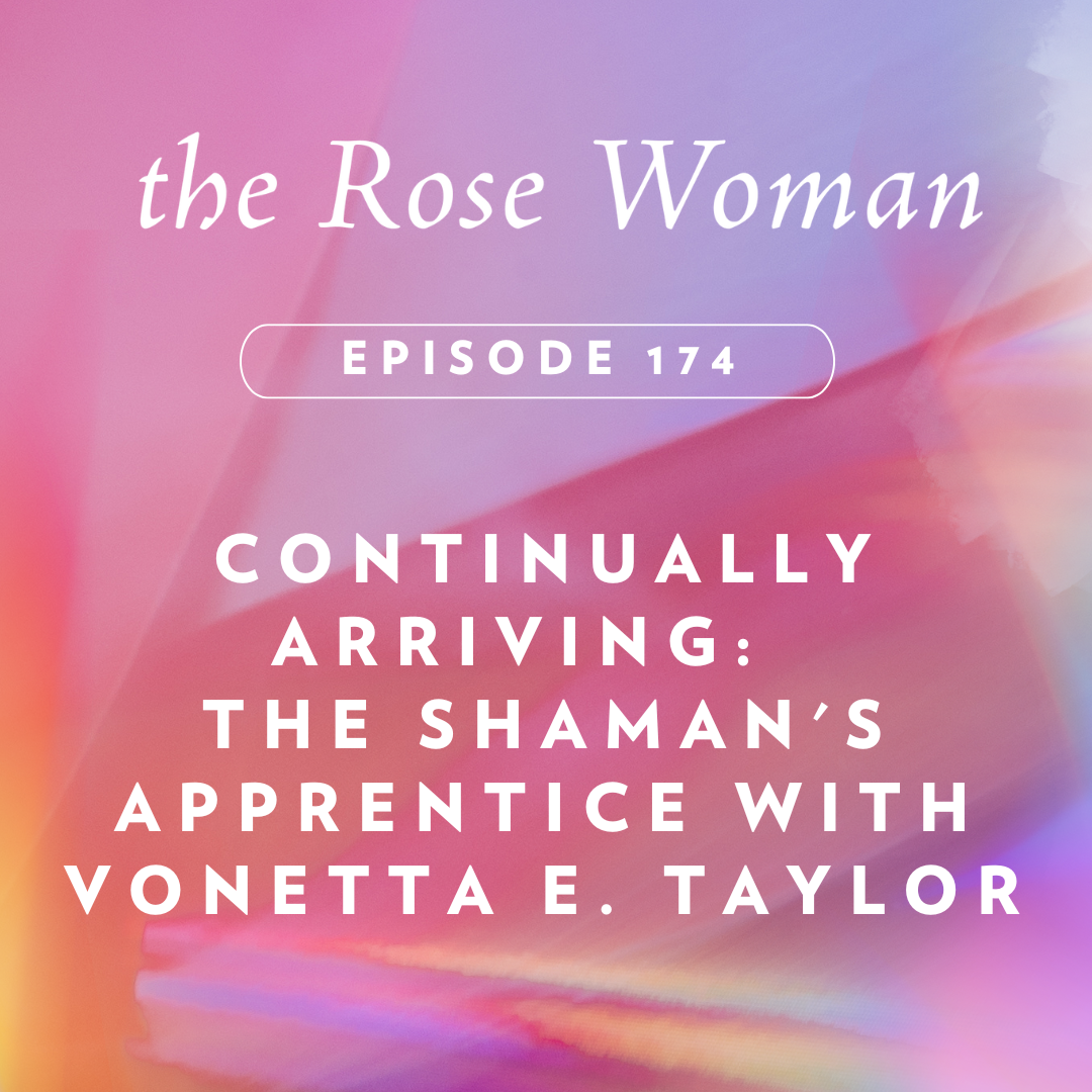 Continually Arriving:  The Shaman's Apprentice with Vonetta E. Taylor