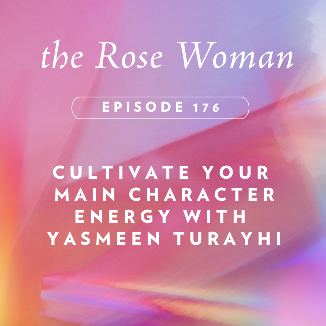 Cultivate Your  Main Character Energy with  Yasmeen Turayhi