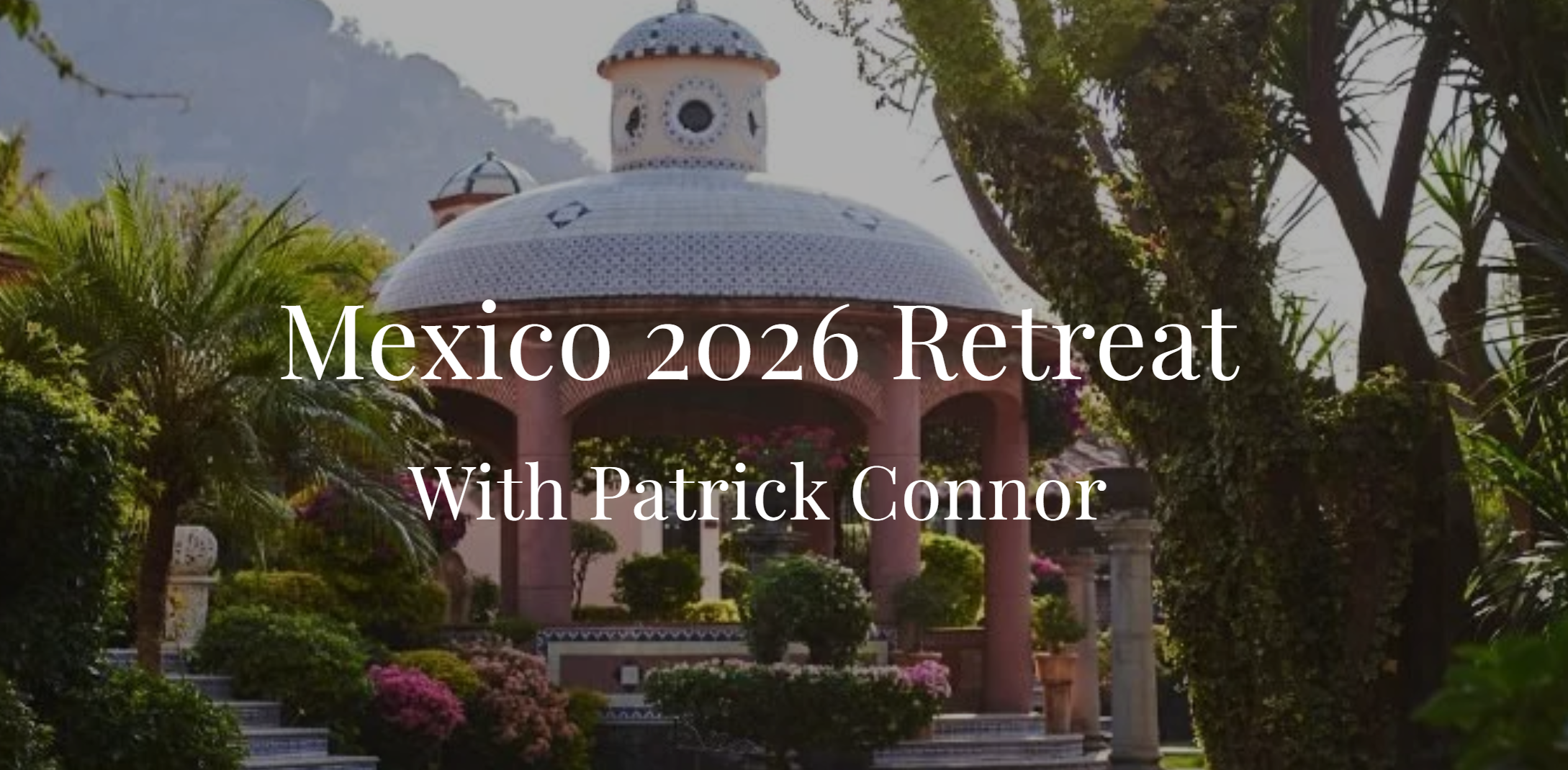Mexico 2026 Retreat With Patrick Connor