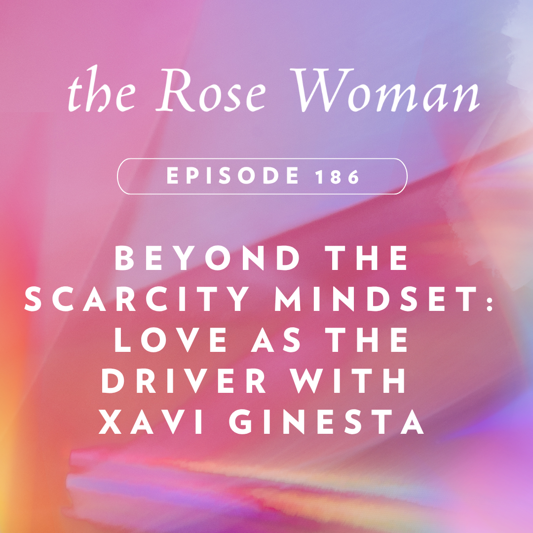 Beyond the Scarcity Mindset: Love as the Driver with Xavi Ginesta