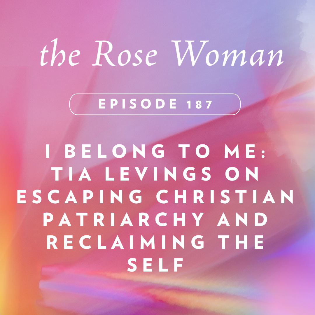 I Belong to Me:  Tia Levings on Escaping Christian Patriarchy and Reclaiming the Self