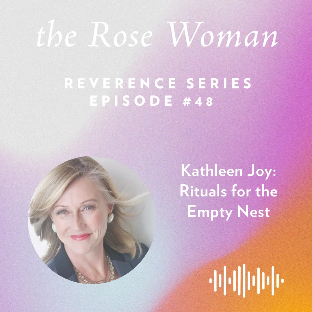 Threshold Rituals &amp; Marking the Empty Nest with Kathleen Joy