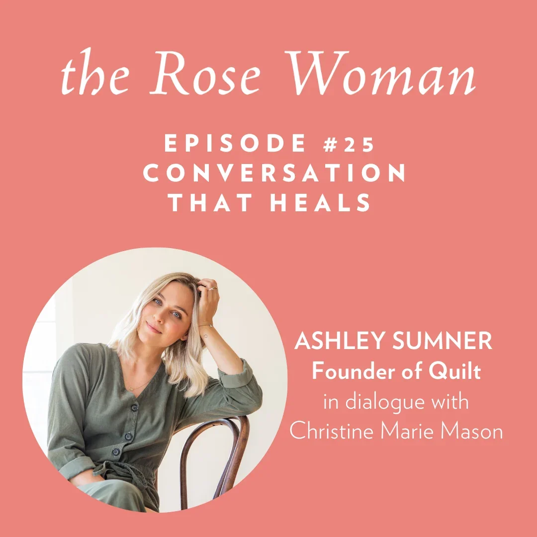 The Conversations that Heal You: Ashley Sumner, Founder of QUILT
