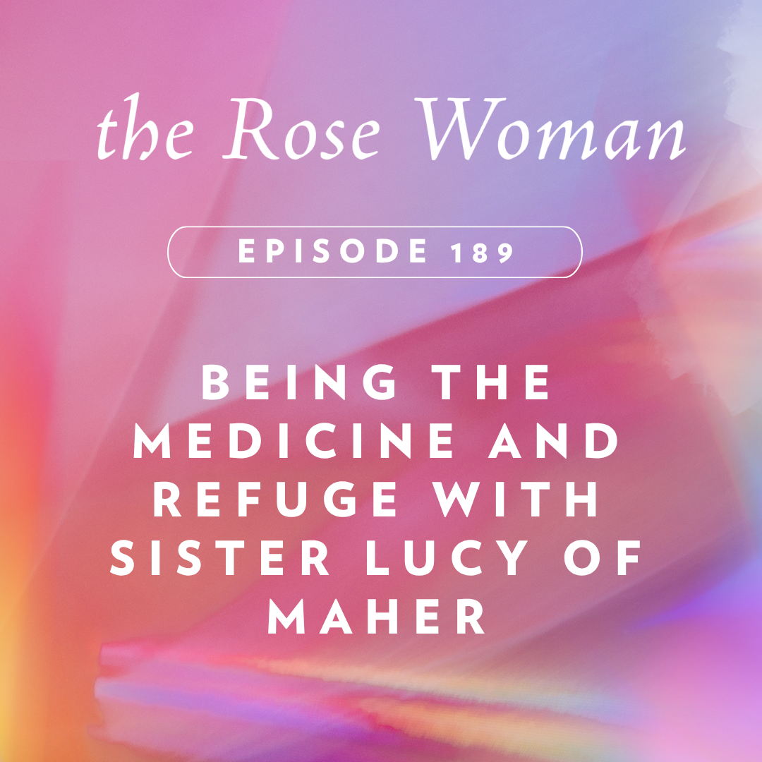 Being the Medicine and Refuge with Sister Lucy of Maher