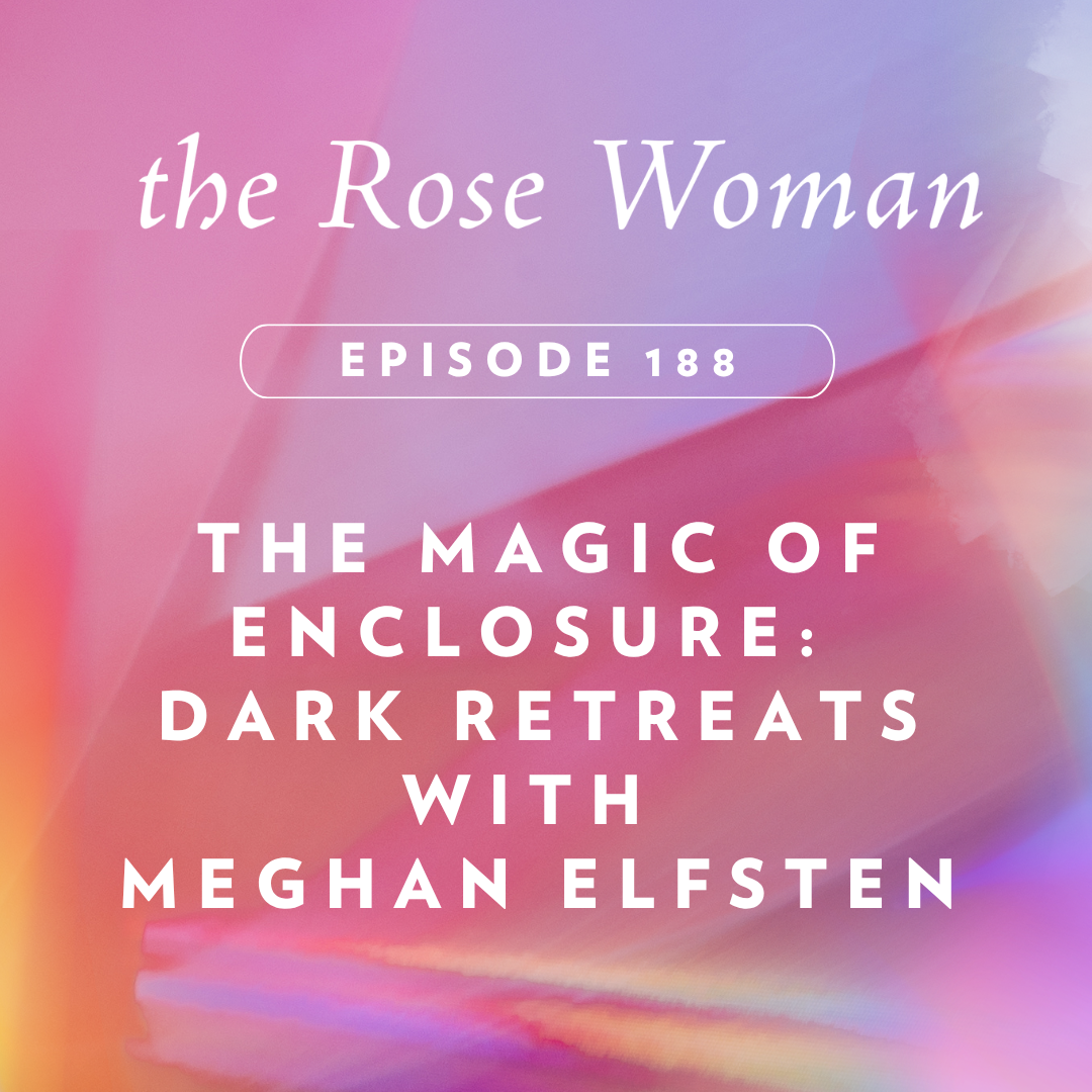 The Magic of Enclosure: Dark Retreats with Meghan Elfsten