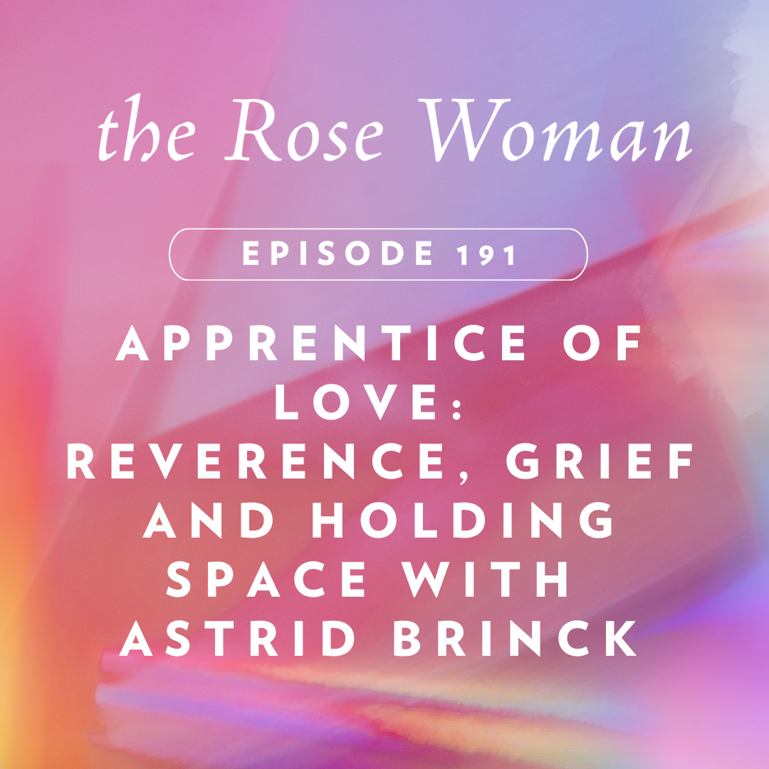 Apprentice of Love: Reverence, Grief and Holding Space with Astrid Brinck