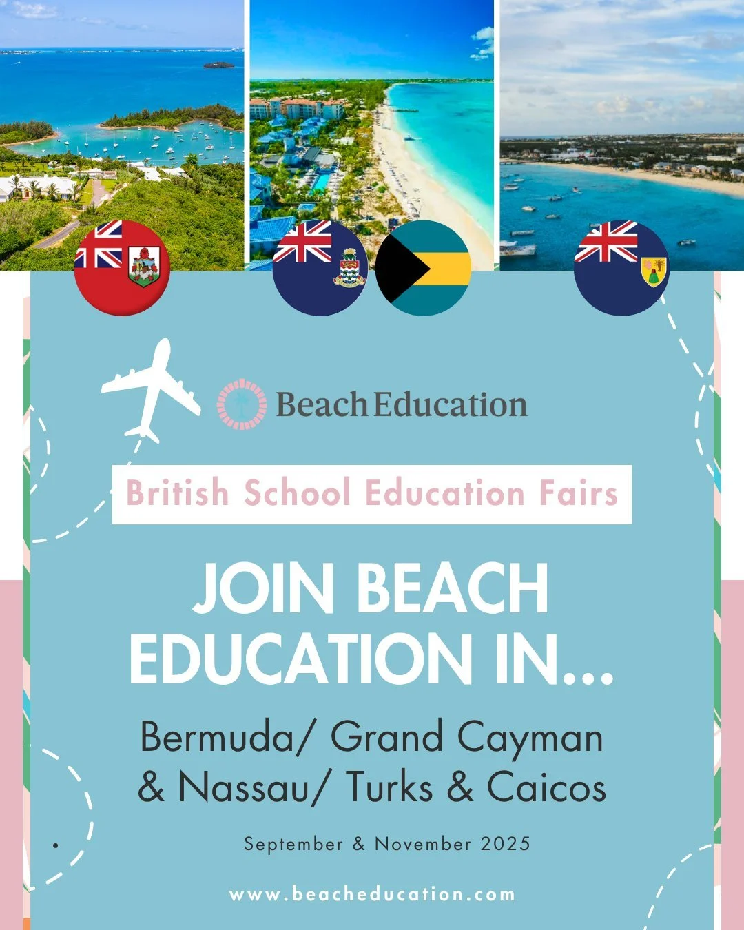 ✈️ British School Education Fairs &ndash; We&rsquo;re Coming to You! 🇬🇧🌴

Join Beach Education this September &amp; November 2025 in:
📍 Bermuda
📍 Grand Cayman
📍 Nassau, Bahamas
📍 Turks &amp; Caicos

Meet top UK boarding schools and even a Boar