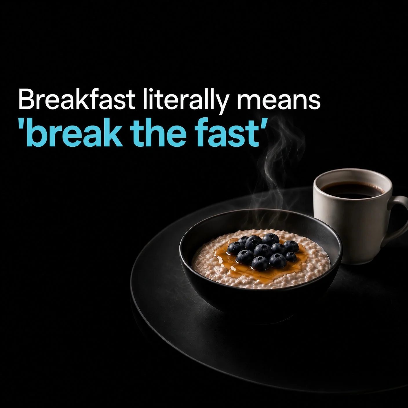 Steaming bowl of oatmeal topped with blueberries and honey next to a cup of coffee, with the text “Breakfast literally means ‘break the fast’” overlaid, representing the importance of morning nourishment for mental and physical health.