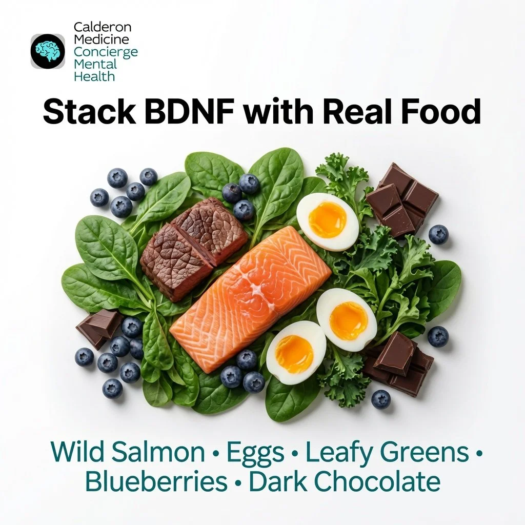 Calderon Medicine Concierge Mental Health BDNF food stack: Wild salmon, eggs, leafy greens, blueberries, dark chocolate. Real food to boost BDNF naturally.