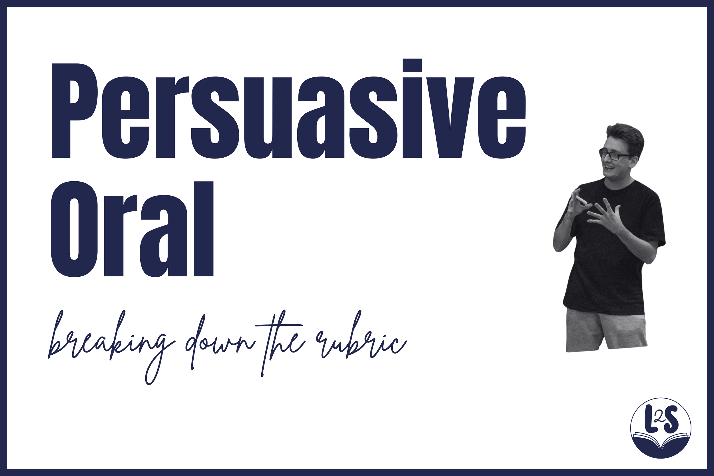 Breaking down the Persuasive Oral Rubric