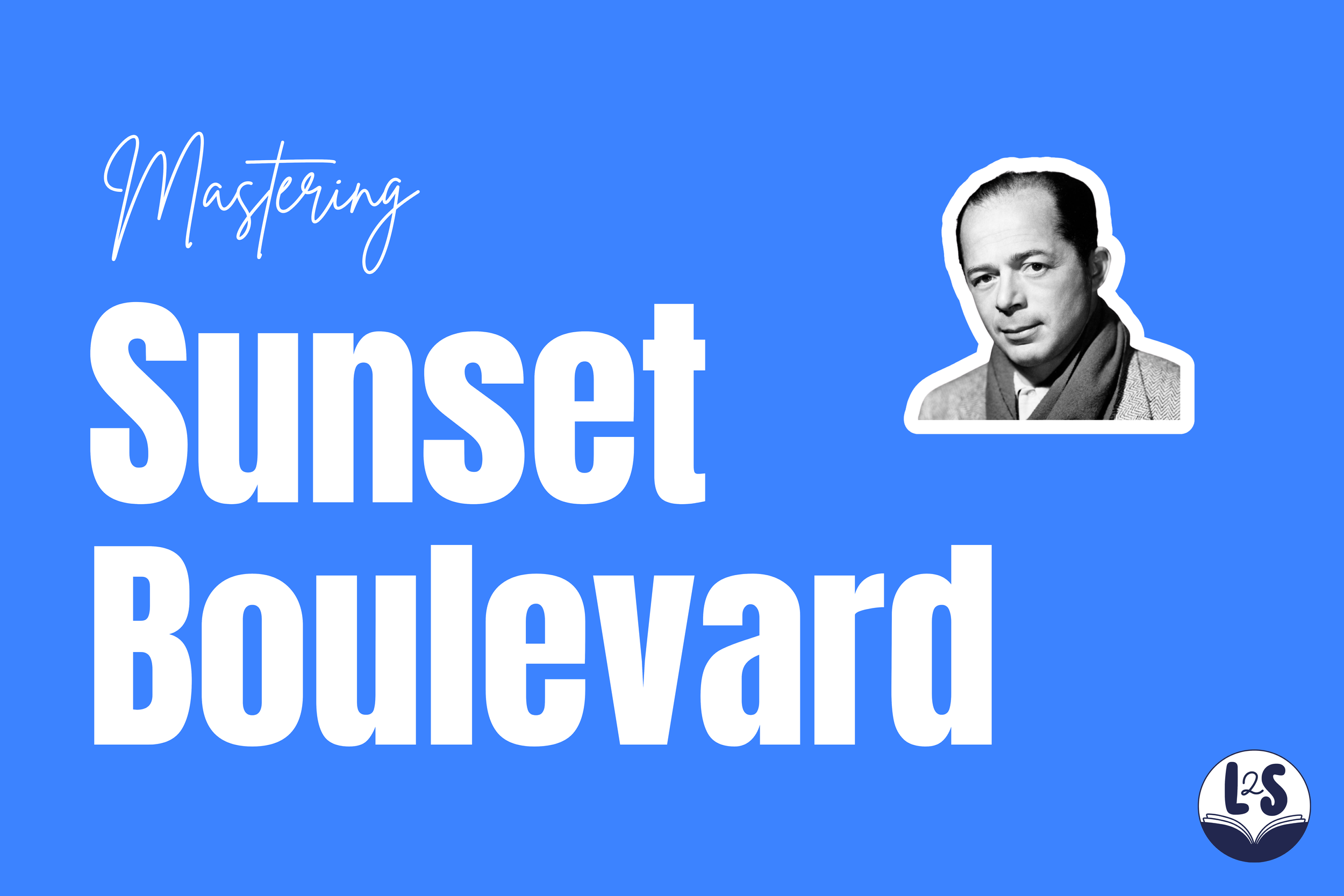 Mastering Billy Wilder’s Sunset Boulevard
