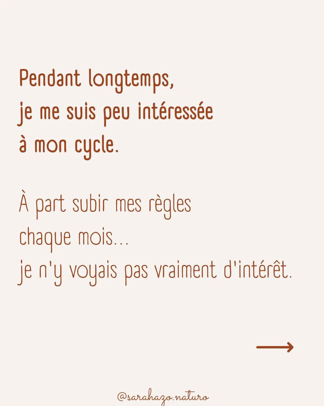 Pendant longtemps je me suis peu int&eacute;ress&eacute;e &agrave; mon cycle.
&Agrave; part subir mes r&egrave;gles chaque mois, je n&rsquo;y voyais pas vraiment d&rsquo;int&eacute;r&ecirc;t.

C&rsquo;est pendant ma formation en naturopathie que j&rs