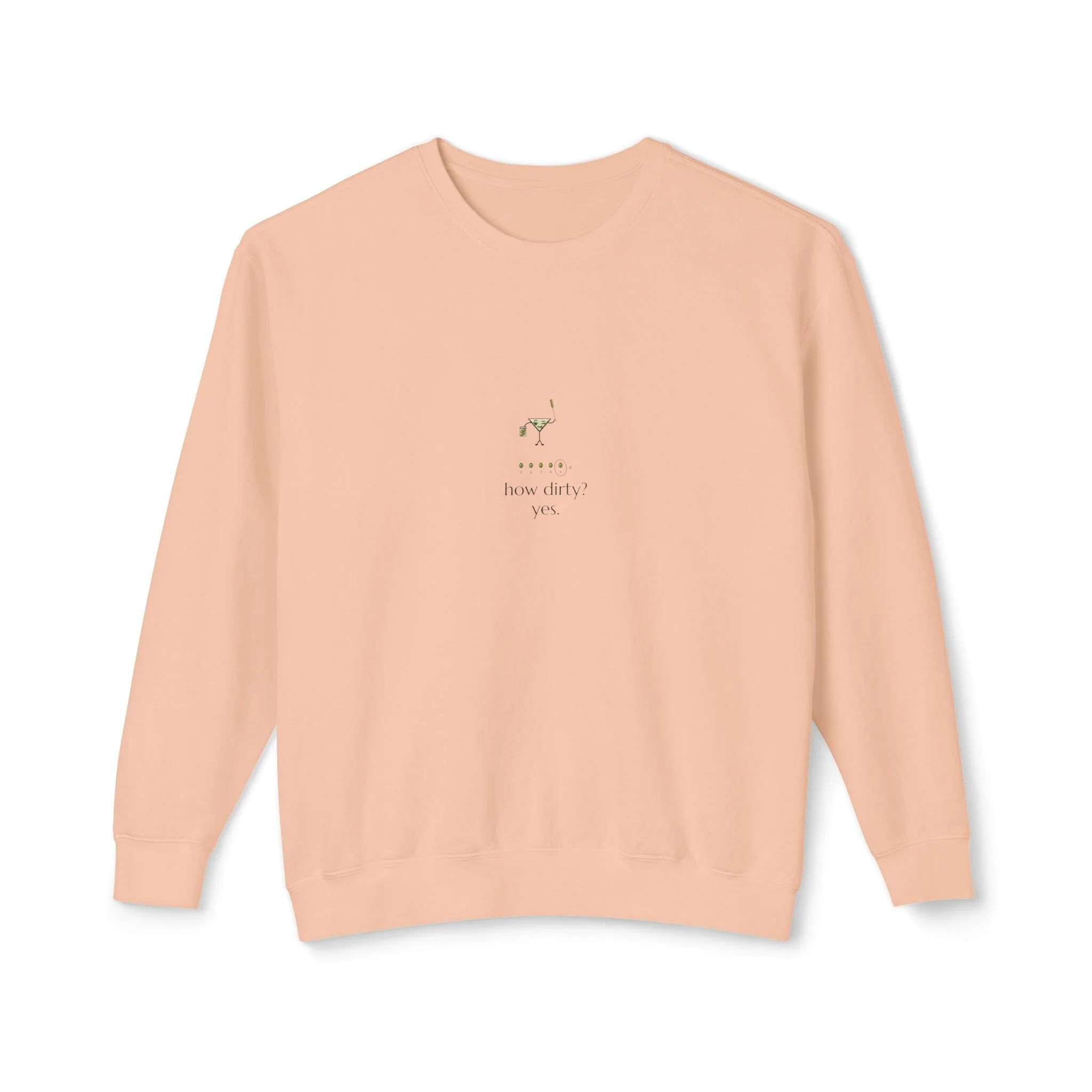 How Dirty? Yes., a Lil' Pours crewneck sweatshirt in Peachy, with Olive and "how dirty? yes." printed small on the center chest.