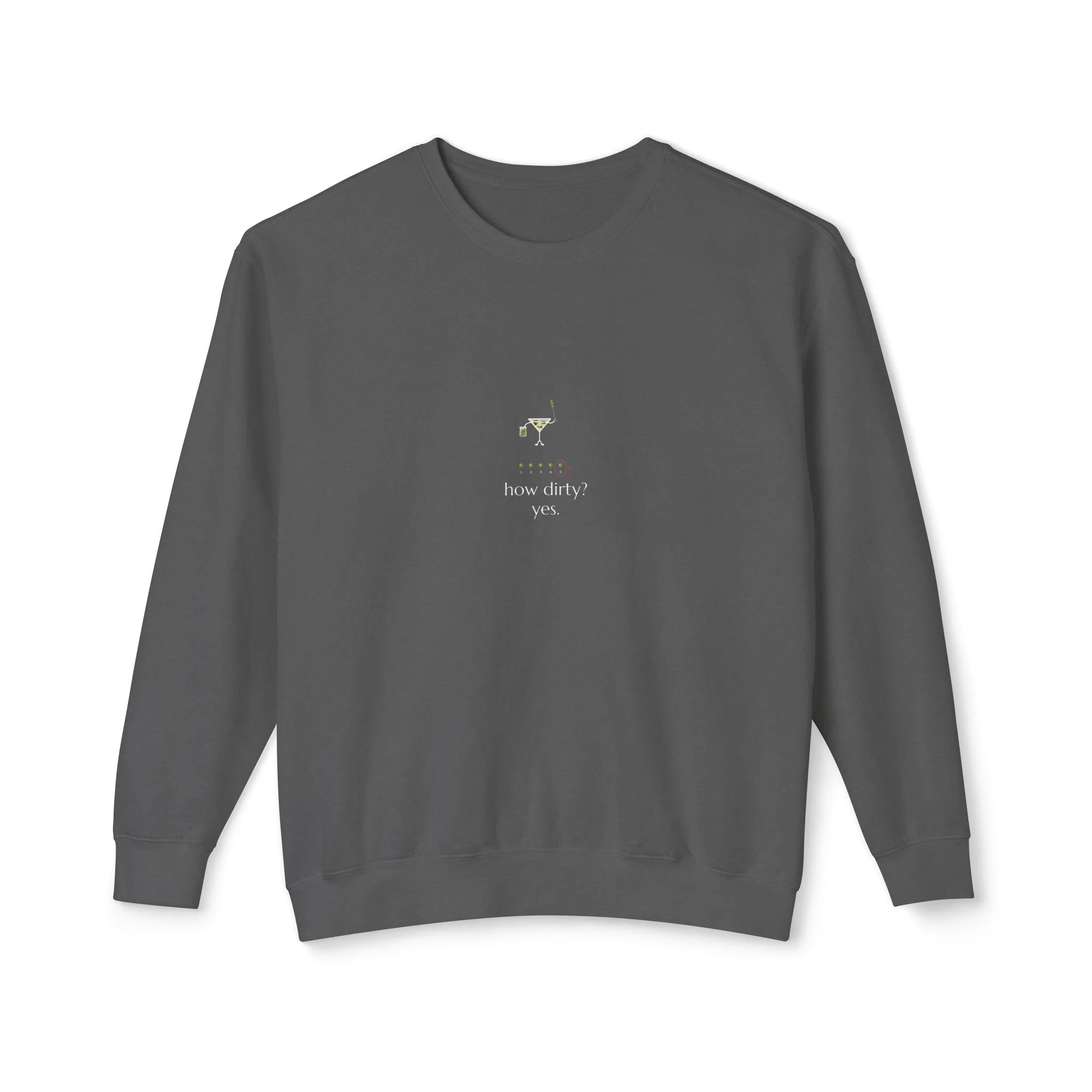How Dirty? Yes., a Lil' Pours crewneck sweatshirt in Pepper, with Olive and "how dirty? yes." printed small on the center chest.