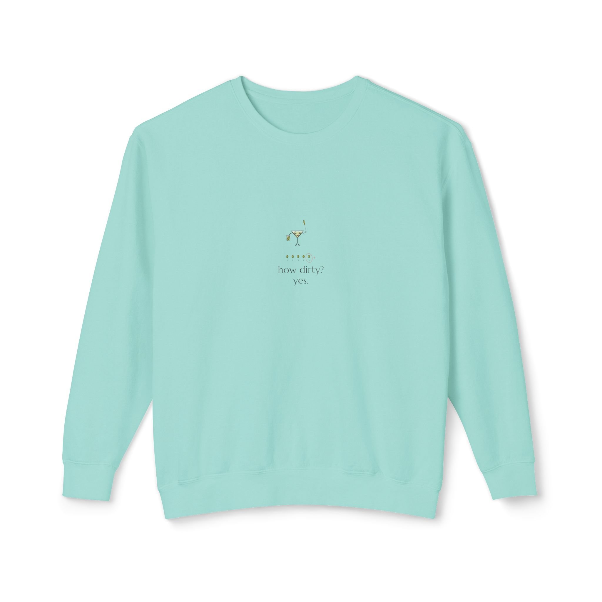 How Dirty? Yes., a Lil' Pours crewneck sweatshirt in Chalky Mint, with Olive and "how dirty? yes." printed small on the center chest.