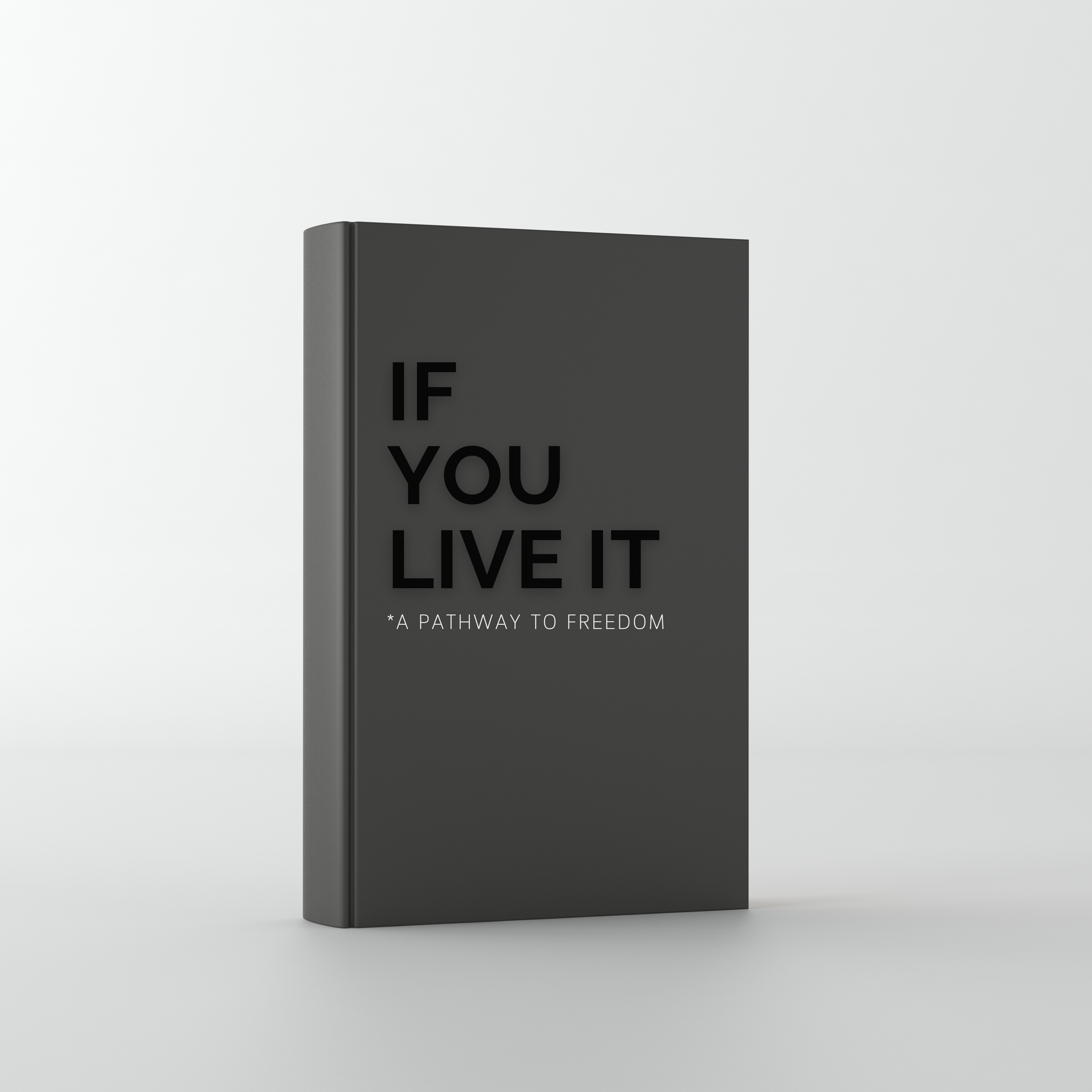 If You Live It *a pathway to freedom