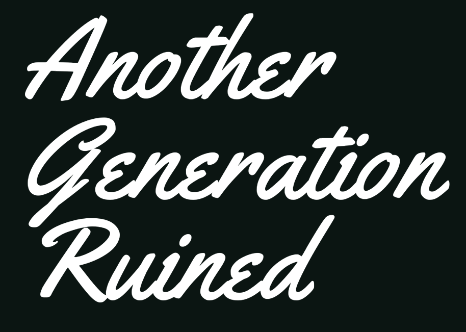 Text reading 'Another Generation Ruined' in white cursive font on a black background.