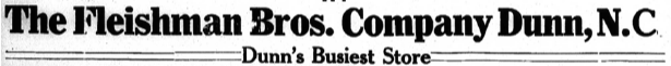 Black-and-white text of a newspaper advertisement for The Fleishman Bros. Company in Dunn, North Carolina, with the tagline 'Dunn's Busiest Store'. Lineage of Thompson's of Wilmington, a Men’s clothing store in Wilmington NC.