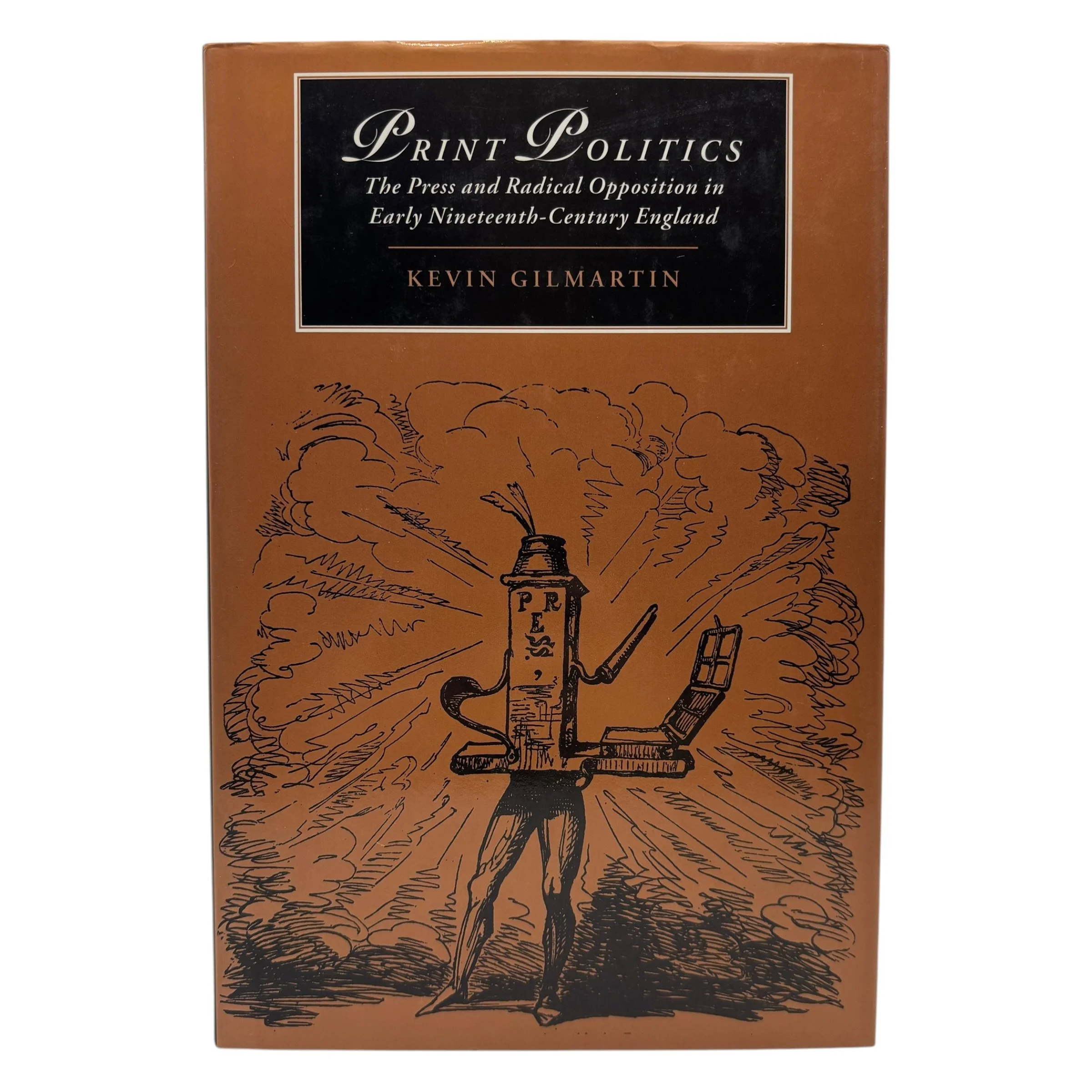 Print Politics: The Press and Radical Opposition in Early Nineteenth-Century England