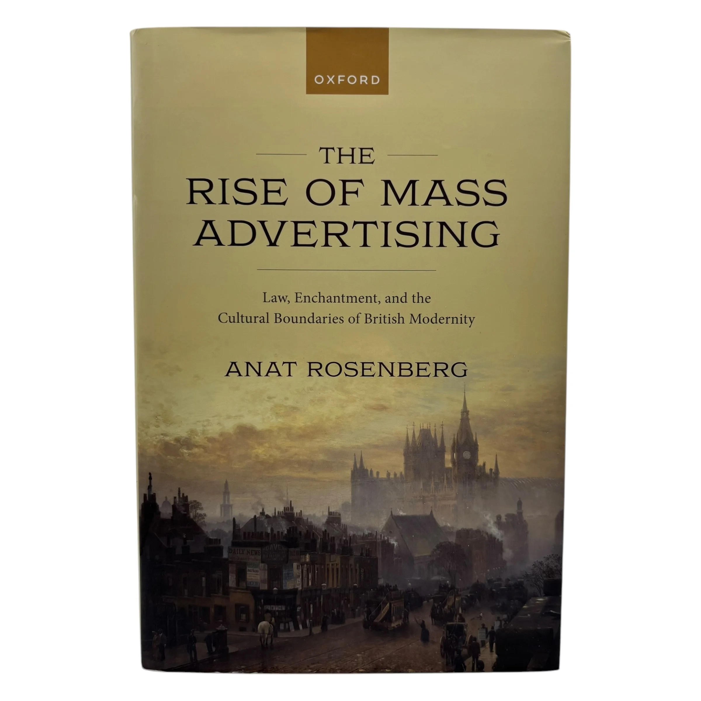 The Rise of Mass Advertising: Law, Enchantment, and the Cultural Boundaries of British Modernity