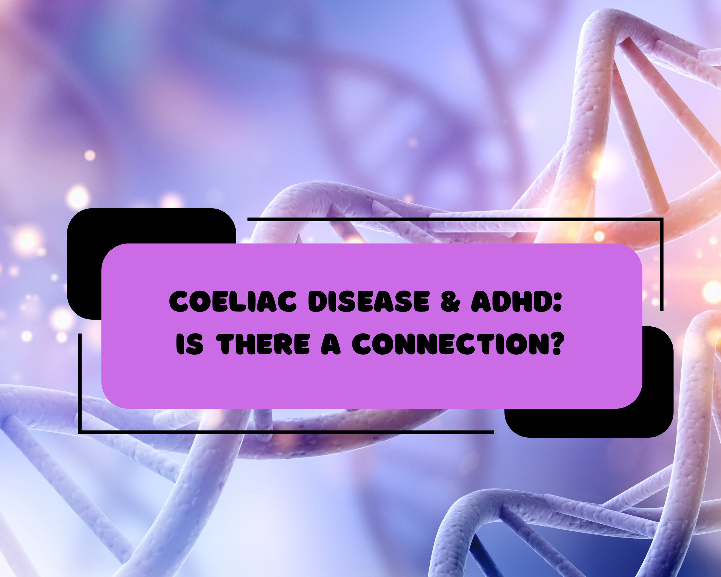 Coeliac Disease and ADHD: Is There a Connection?