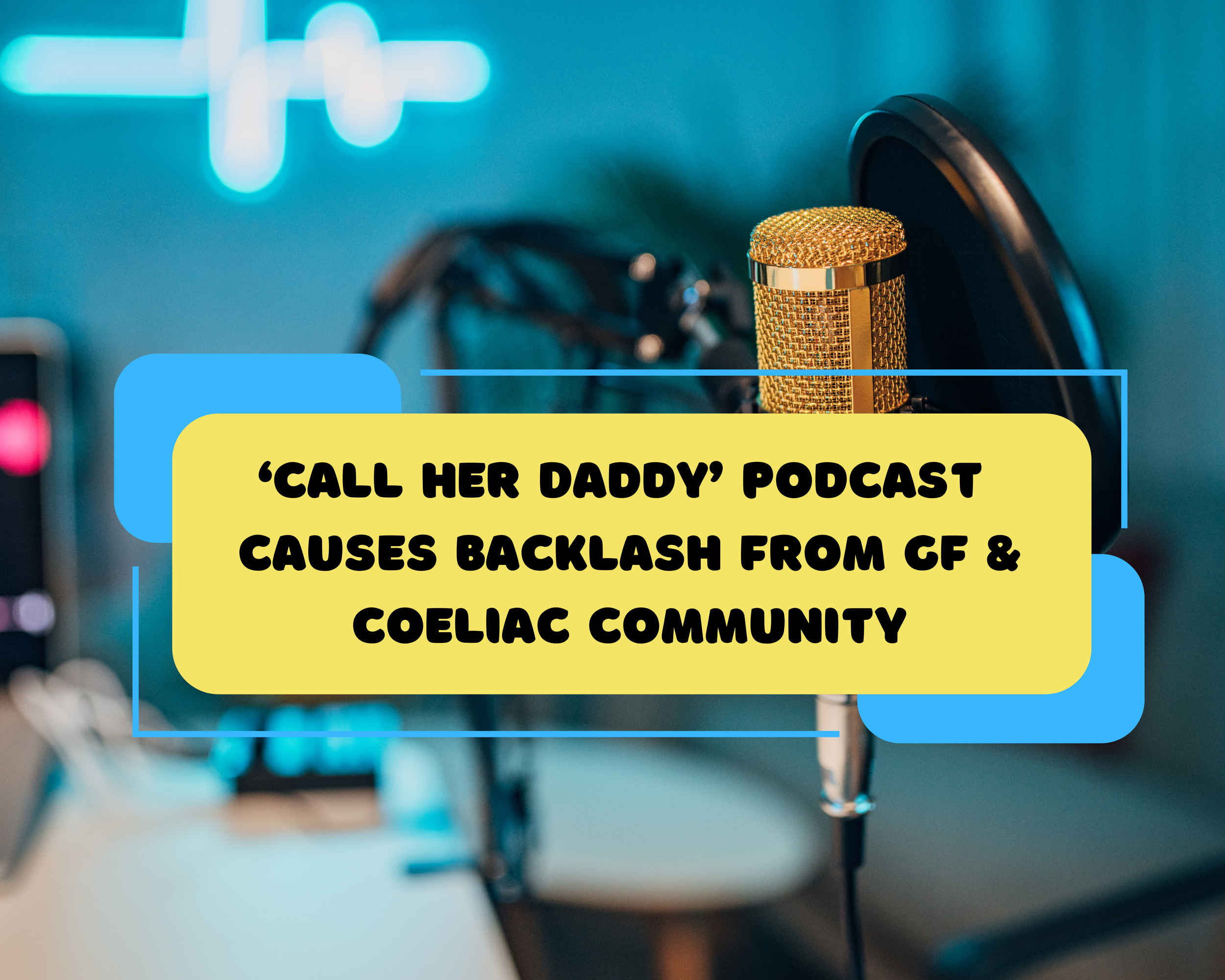 ‘Call Her Daddy’ Podcast Causes Backlash in Gluten Free and Coeliac Community