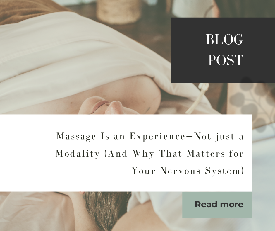 Massage Is an Experience—Not just a Modality (And Why That Matters for Your Nervous System)