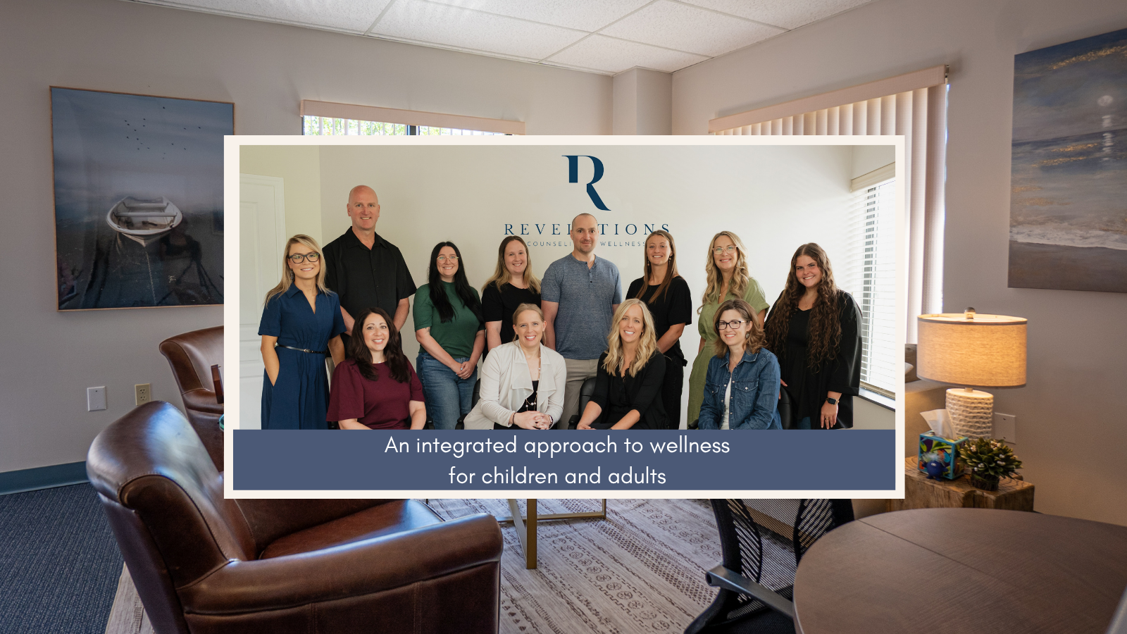Group photo of six people standing and sitting in front of a wall with a logo reading 'Revelations Counseling & Wellness' in an office setting. The caption reads 'An integrated approach to counseling and wellness for children and adults.'