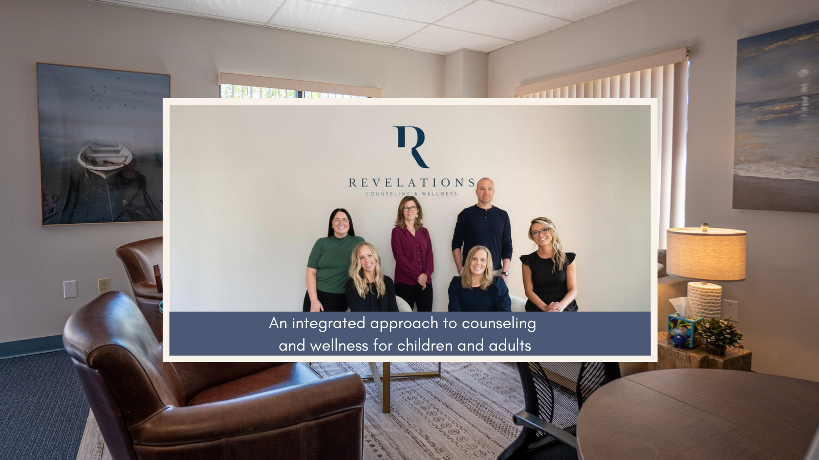 Group photo of six people standing and sitting in front of a wall with a logo reading 'Revelations Counseling & Wellness' in an office setting. The caption reads 'An integrated approach to counseling and wellness for children and adults.'