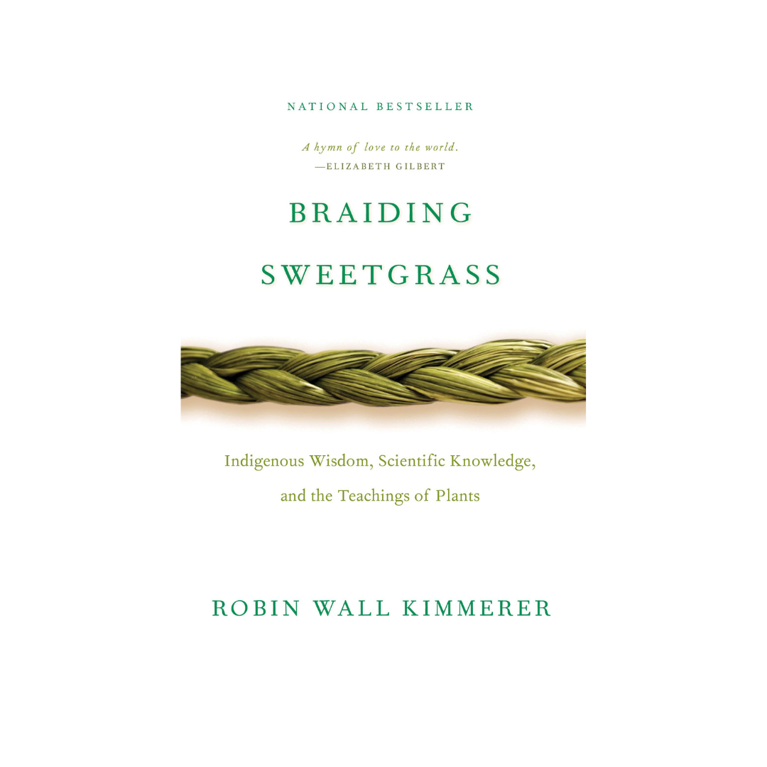 Braiding Sweetgrass: Indigenous Wisdom, Scientific Knowledge, and the Teachings of Plants