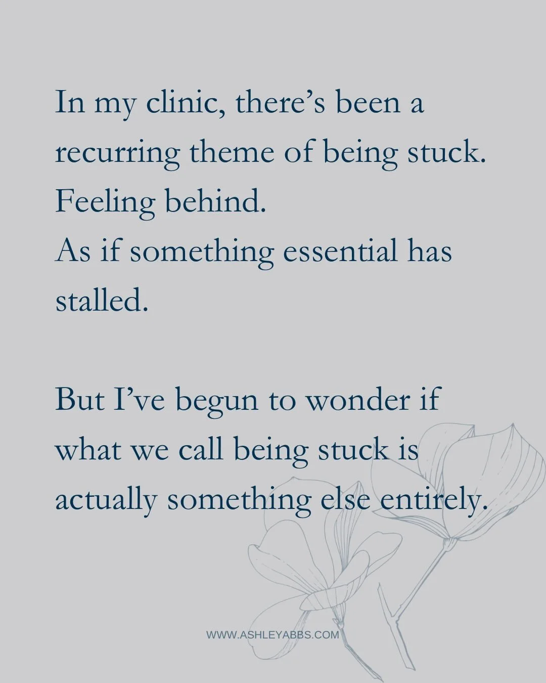 Lately, I&rsquo;ve been hearing this word come up again and again. STUCK.

What I&rsquo;m noticing, both in clinic and in my own life, is how often we rush to fix what might actually be forming.

This reflection is an invitation to listen a little mo