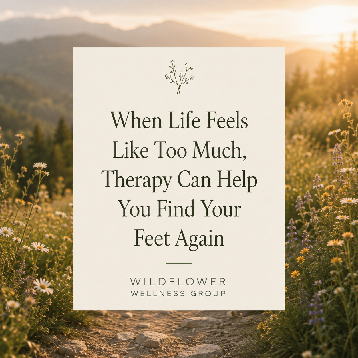 When Life Feels Like Too Much, Therapy Can Help You Find Your Feet Again