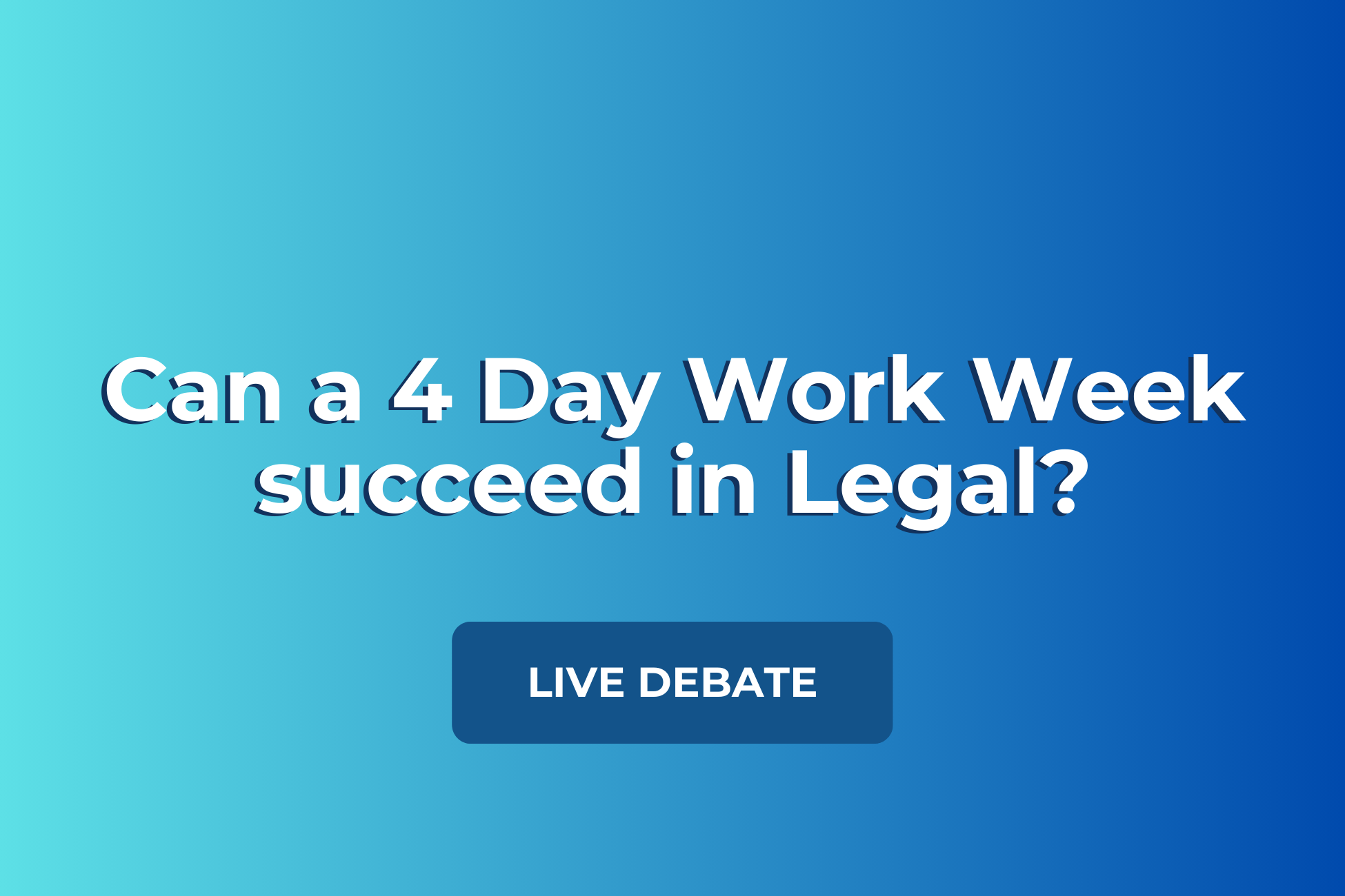 Can a 4 day work week succeed in legal? - July 16th