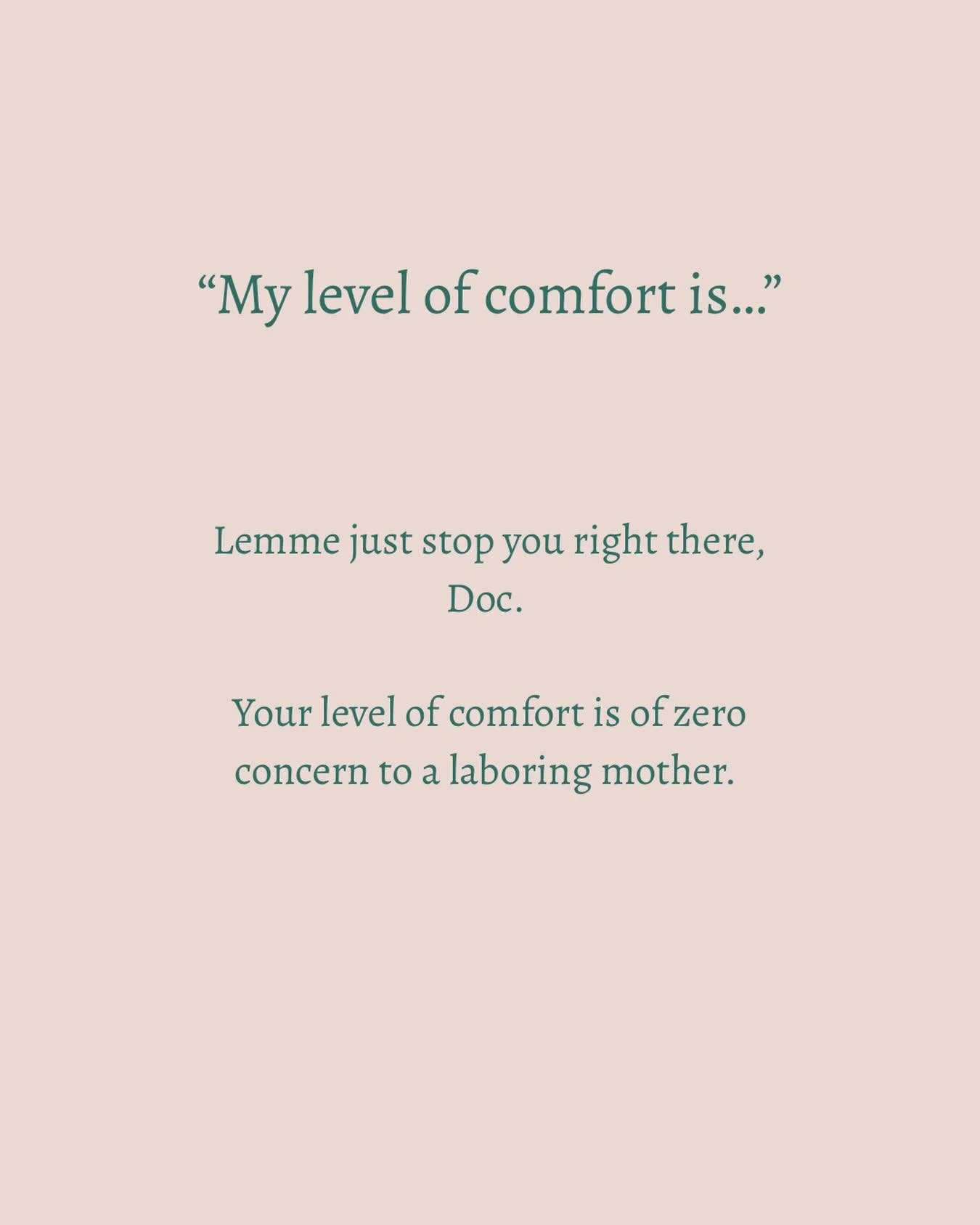 But hey, at least you know and can admit your boundaries.

And mom can decide she&rsquo;d like a different doctor with a different level of comfort around her choices.

The LAST thing a laboring woman should be worried about is other people&rsquo;s c